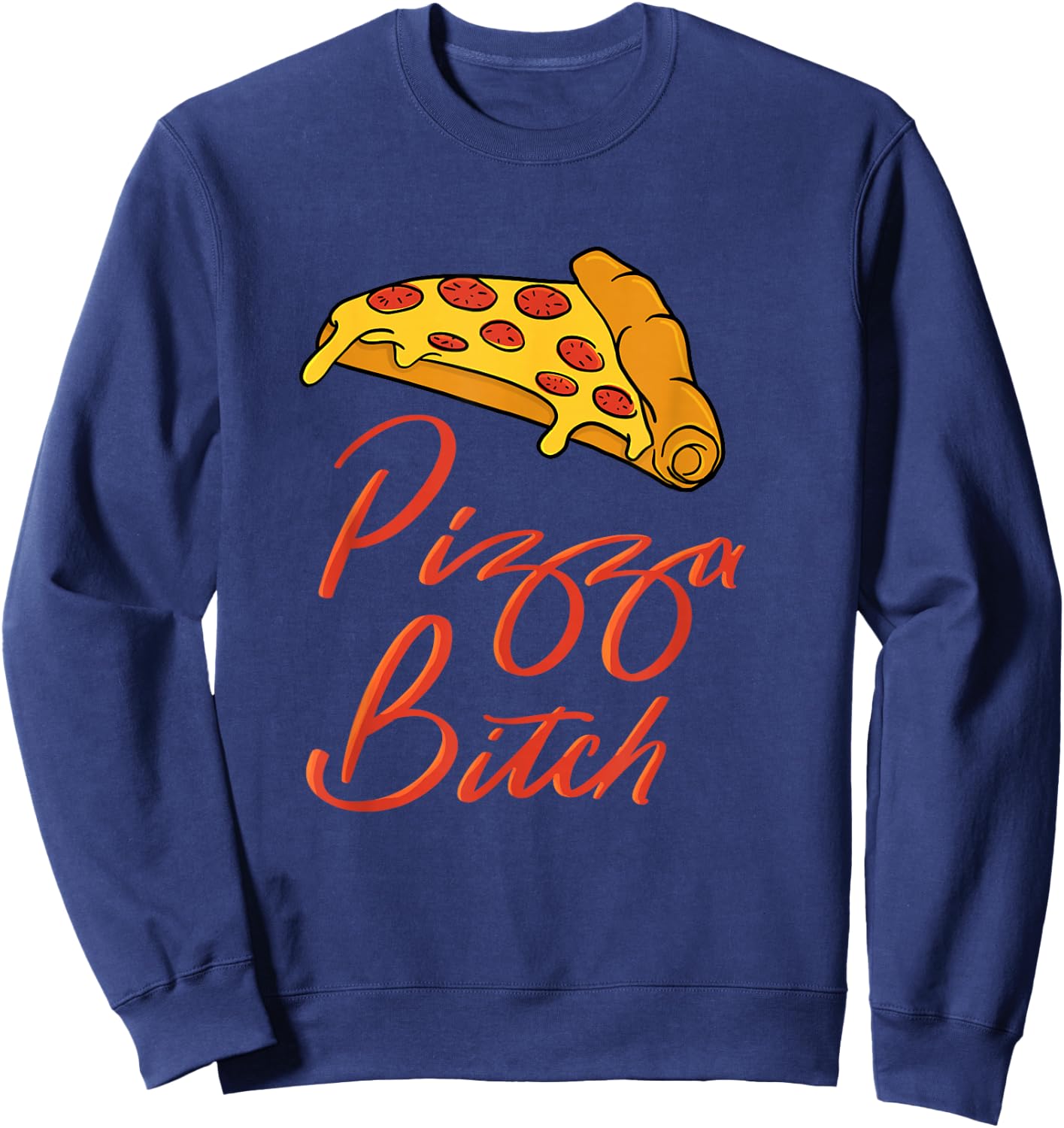 Pizza Hilarious Pizza Bitch Sweatshirt - Sweatshirt | Navy