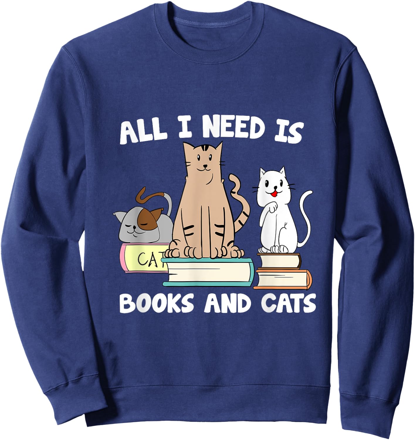 All I Need Is Books And Cats Funny ReaderReading Sweatshirt - Sweatshirt | Navy