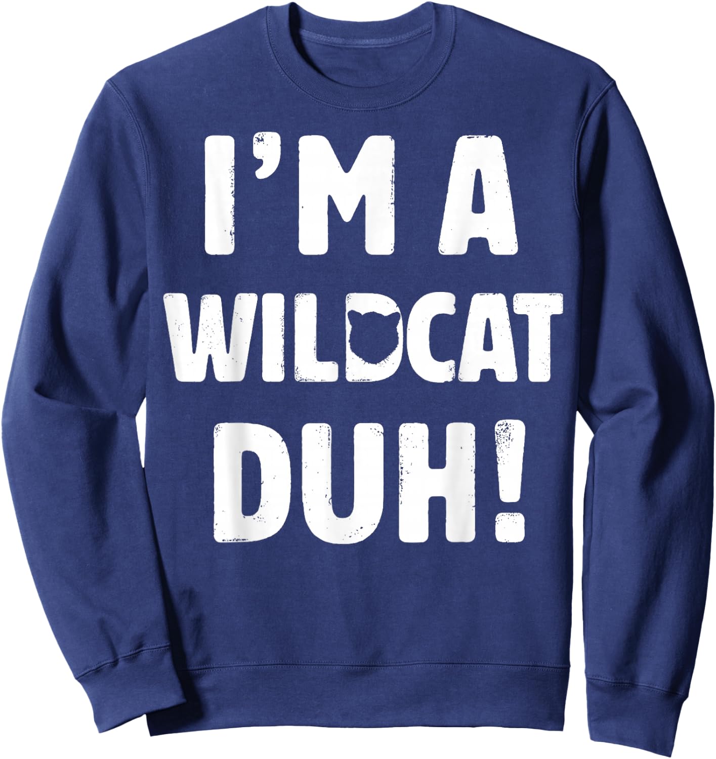 I'm A Wildcat Duh Great Halloween And Christmas Gift Sweatshirt - Sweatshirt | Navy