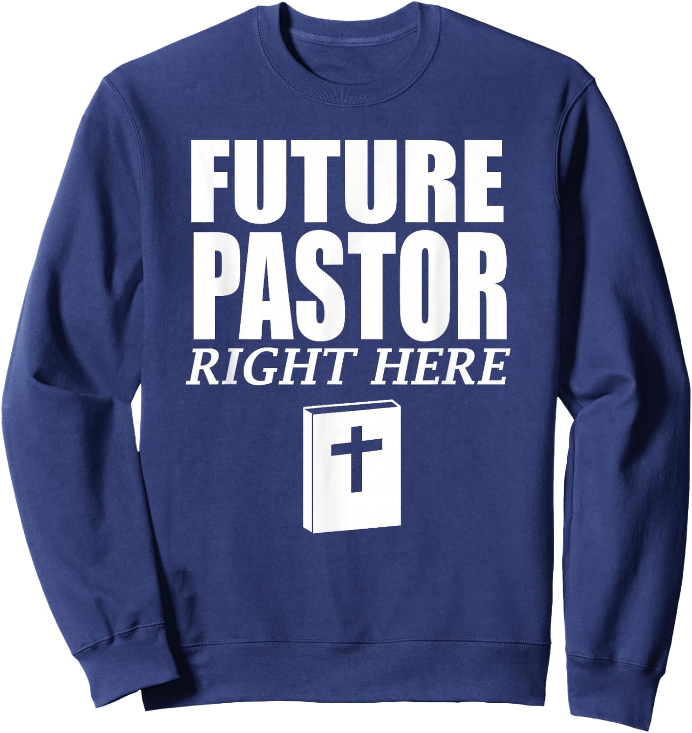 Storecastle: Future Pastor Right Here Funny Gift Sweatshirt - Sweatshirt | Navy