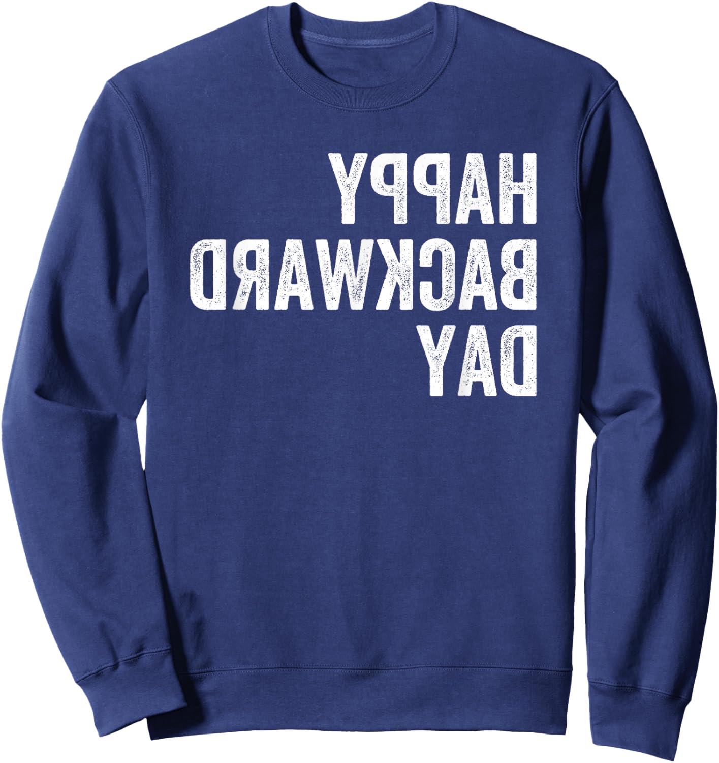 Happy National Backward Day Gift Reverse Text Backwards Sweatshirt - Sweatshirt | Navy