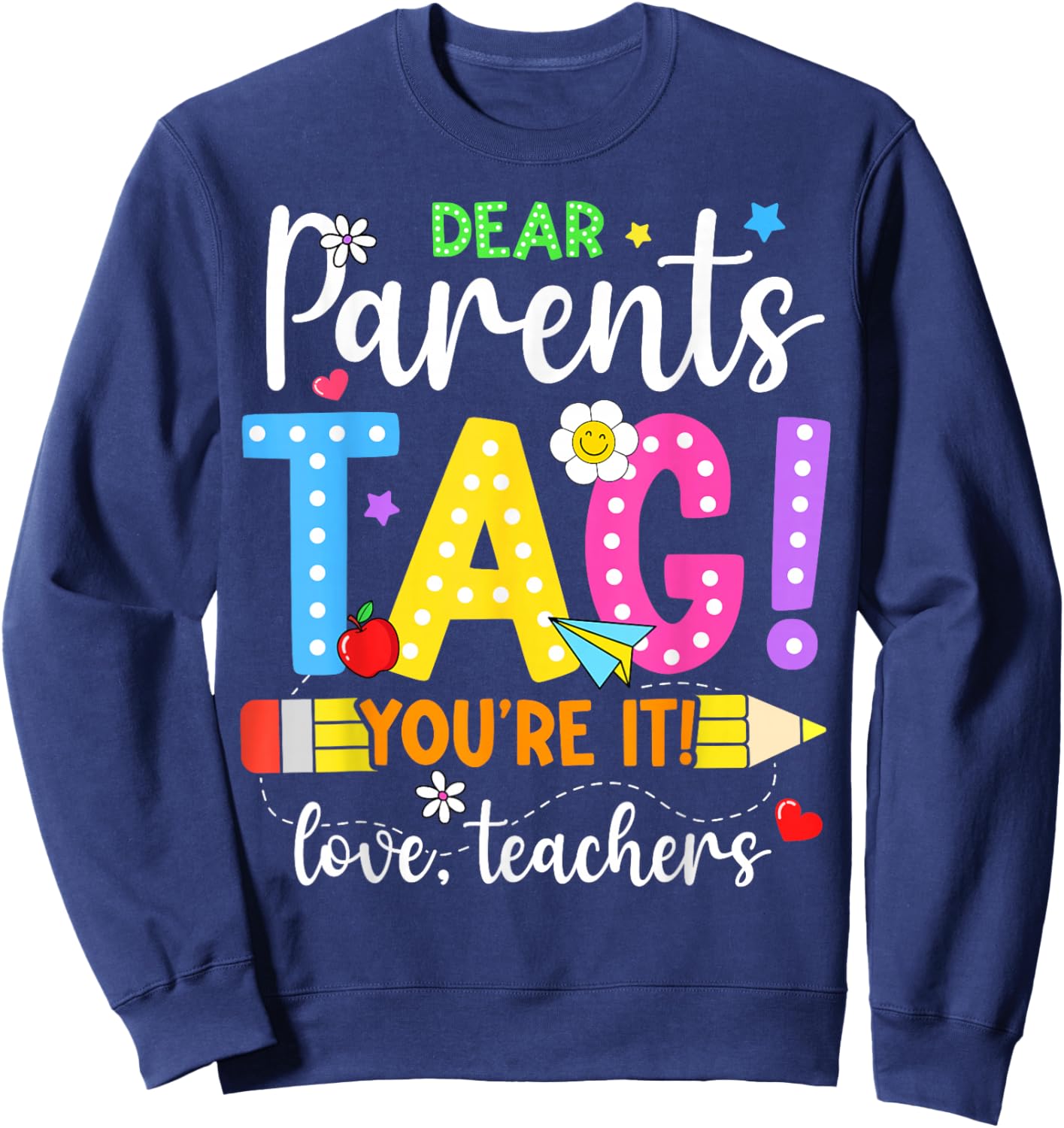 Dear Parents Tag You're It Love Teachers Last Day of School Sweatshirt - Sweatshirt | Navy