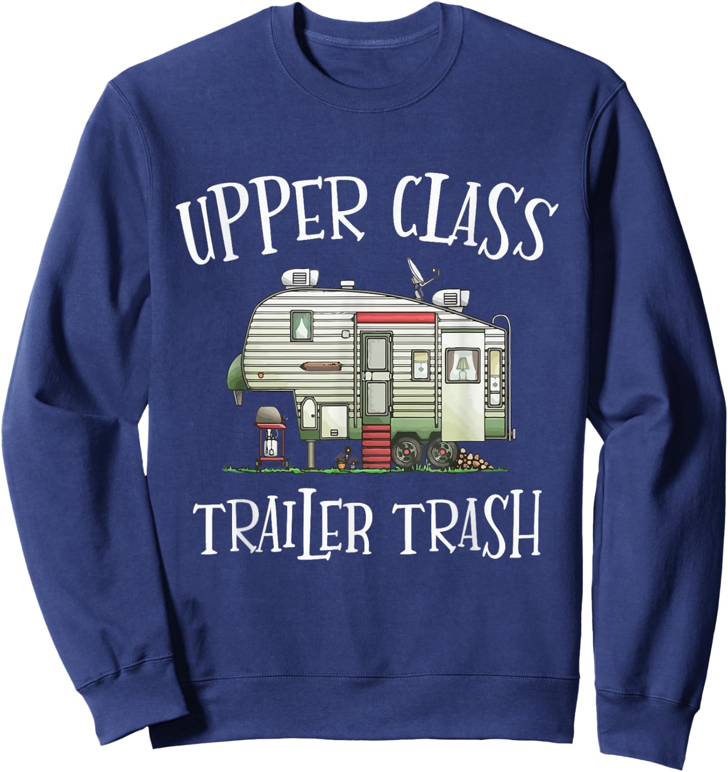 Upper Class Trailer Trash Funny Camper Camping Outdoor Sweatshirt - Sweatshirt | Navy