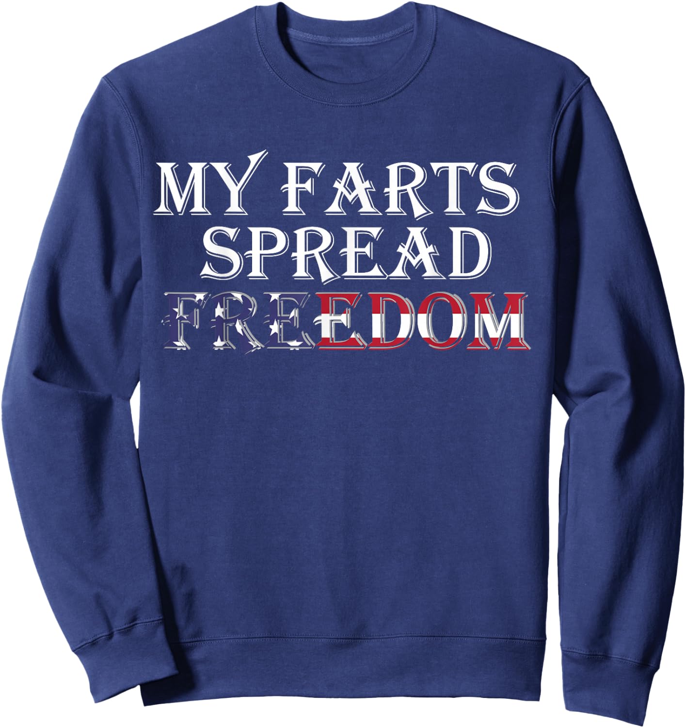 My Farts Spread Freedom Redneck Country Joke USA Flag Humor Sweatshirt - Sweatshirt | Navy