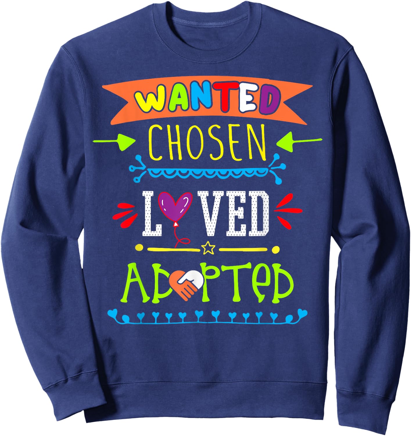 Wanted Chosen Loved Adopted Adoption Day Gotcha Gifts Sweatshirt - Sweatshirt | Navy