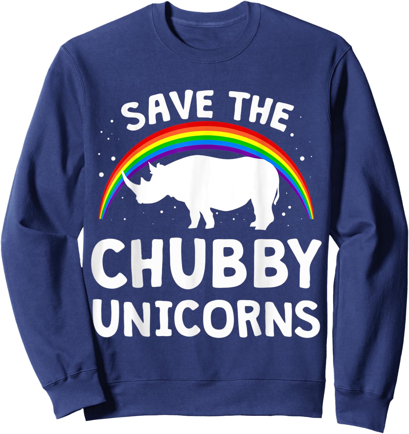 Funny Save The Chubby Unicorns Shirt Rhino Lover Gift Sweatshirt - Sweatshirt | Navy
