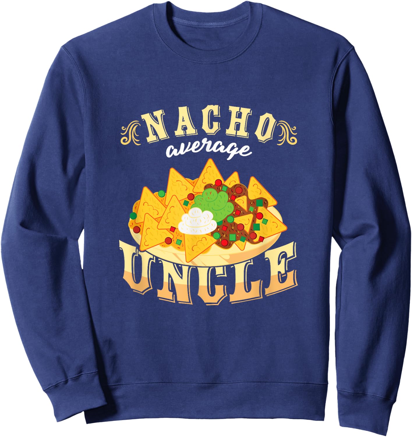 Nacho Average Uncle Mexican Cinco De Mayo Sweatshirt - Sweatshirt | Navy
