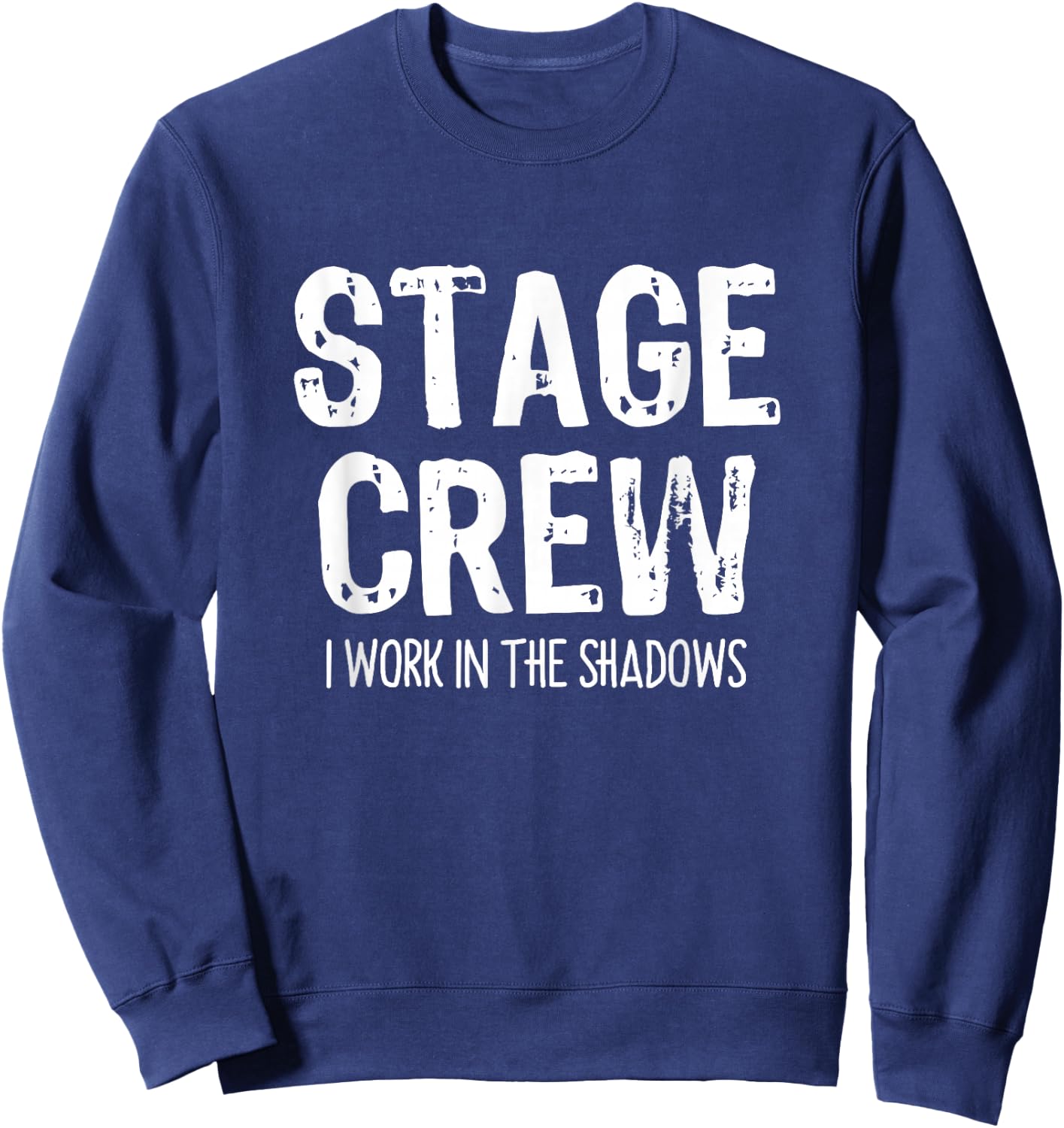 Stage Crew I Work In The Shadows Theater Theatre Funny Sweatshirt - Sweatshirt | Navy