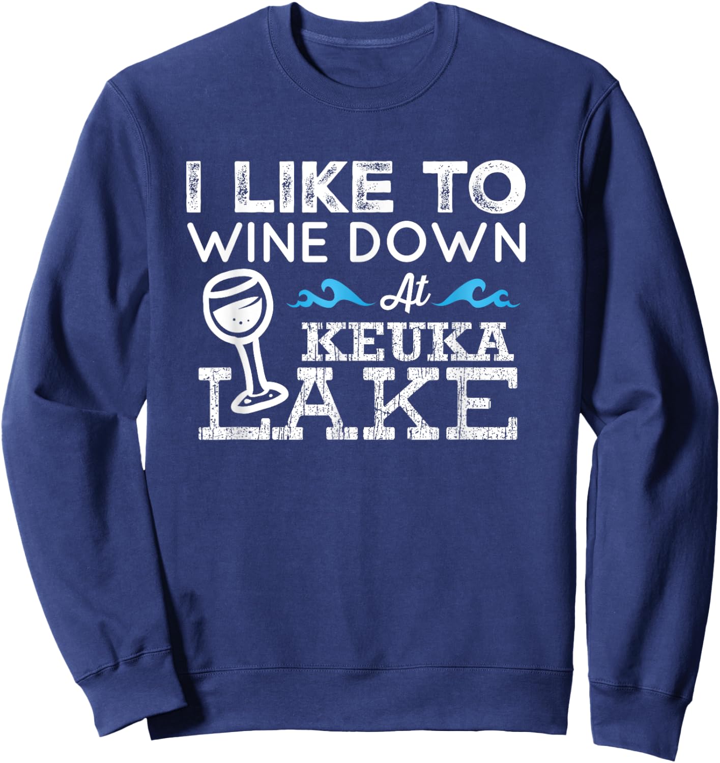Wine Down at Keuka Lake Shirt Lake Life Finger Lakes Wine Sweatshirt - Sweatshirt | Navy