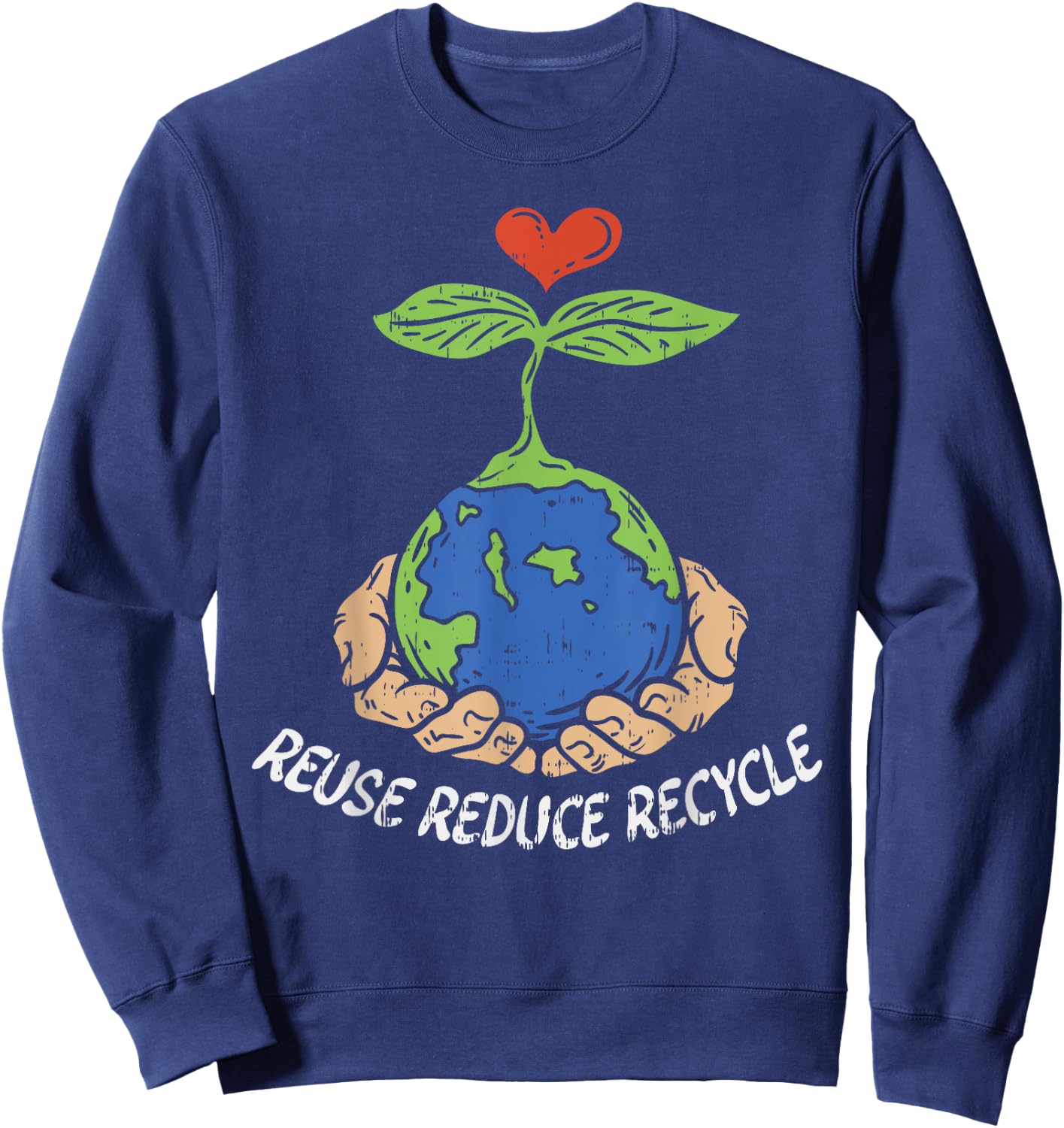 Reuse Reduce Recycle Save Earth Day Planet Sweatshirt - Sweatshirt | Navy