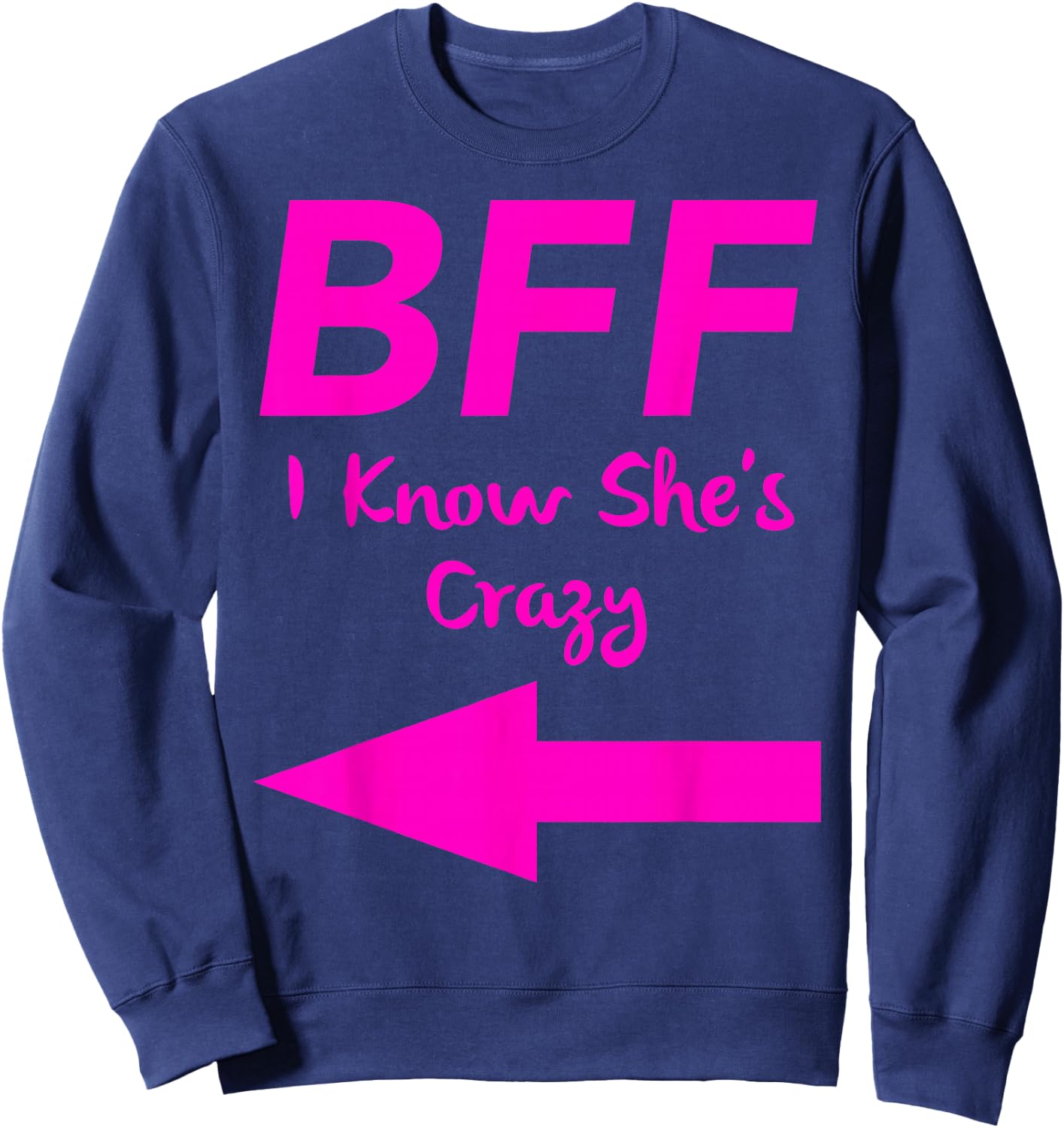BFF I Know Shes Crazy Matching Arrows Friends Sweatshirt - Sweatshirt | Navy