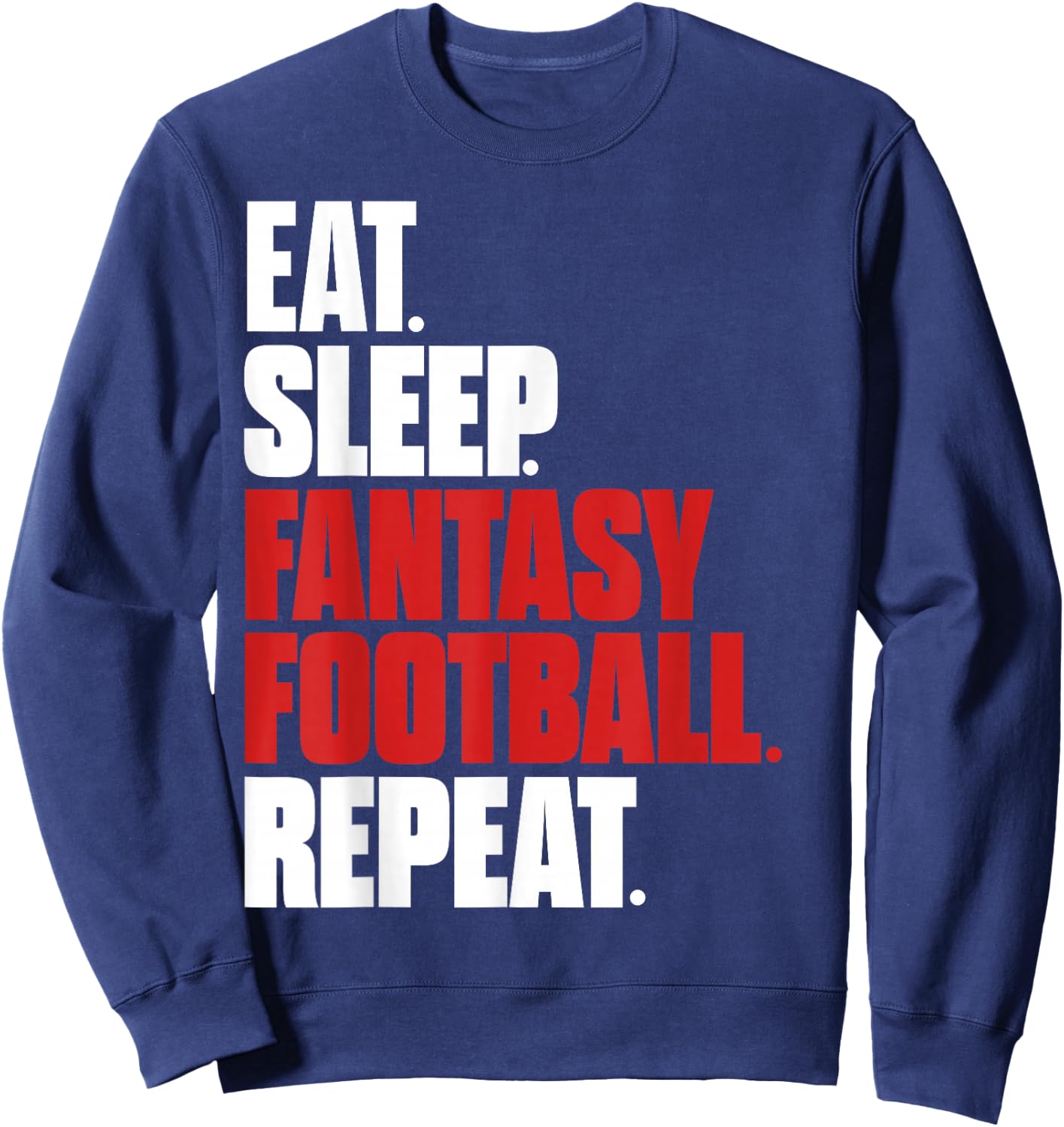 Eat Sleep Fantasy Football Shirt Fantasy Football Fan Gifts Sweatshirt - Sweatshirt | Navy