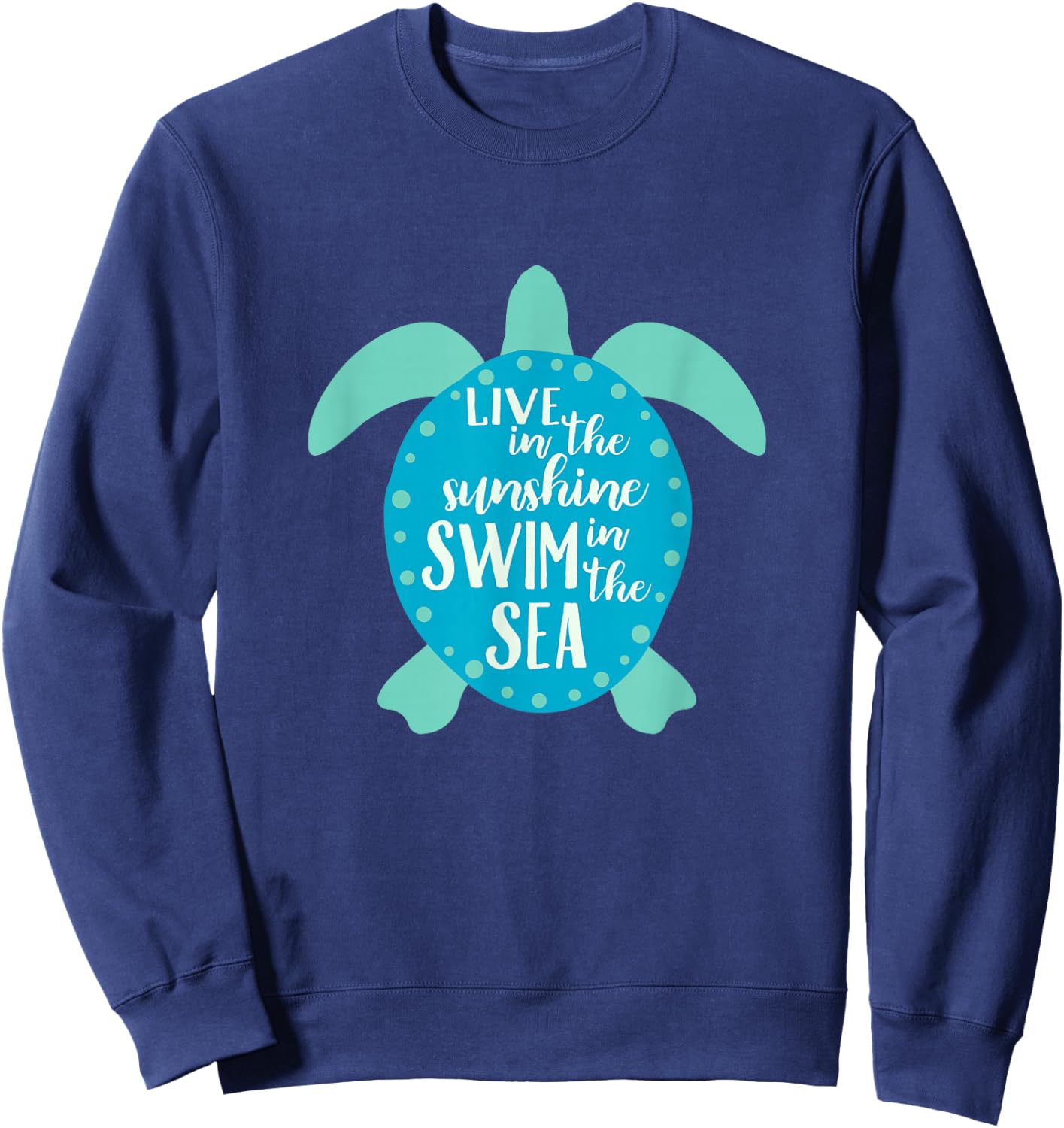 Live In The Sunshine Swim In The Sea Turtle Sweatshirt - Sweatshirt | Navy