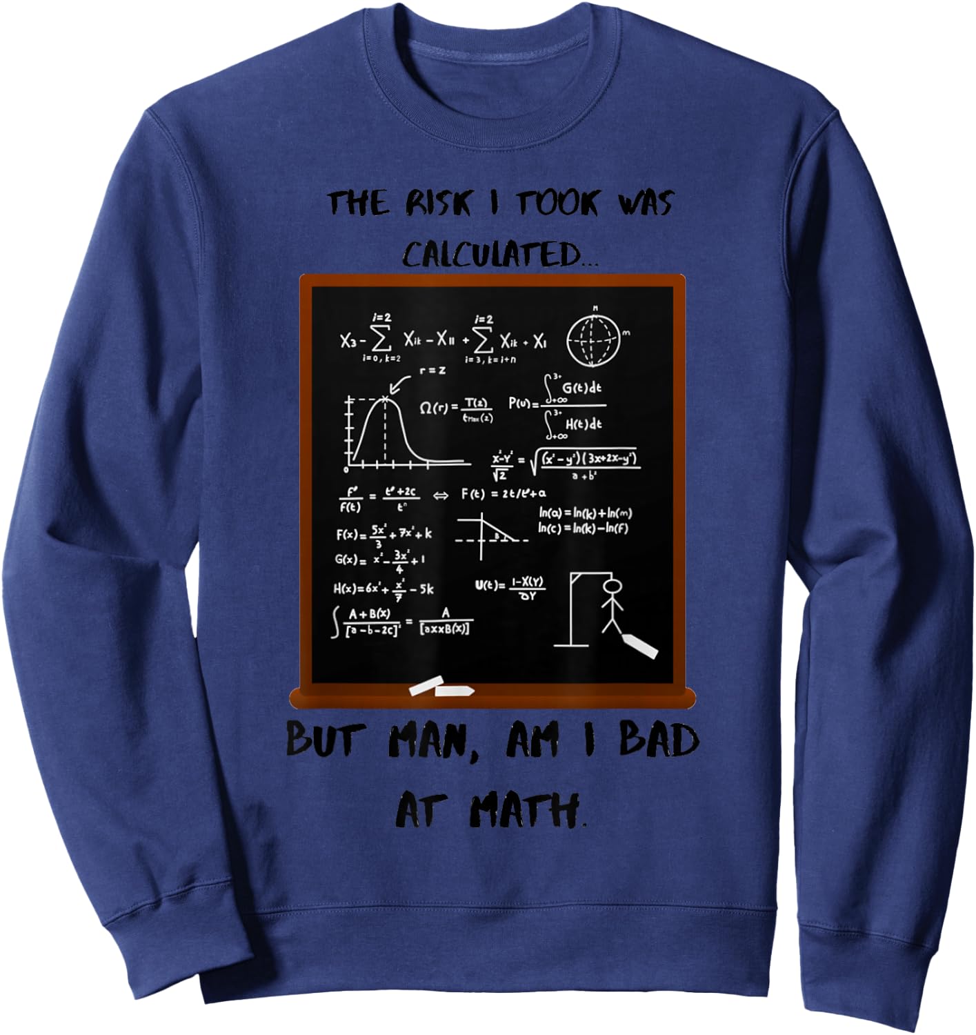The risk I took was calculated, but I'm bad at math. Sweatshirt - Sweatshirt | Navy