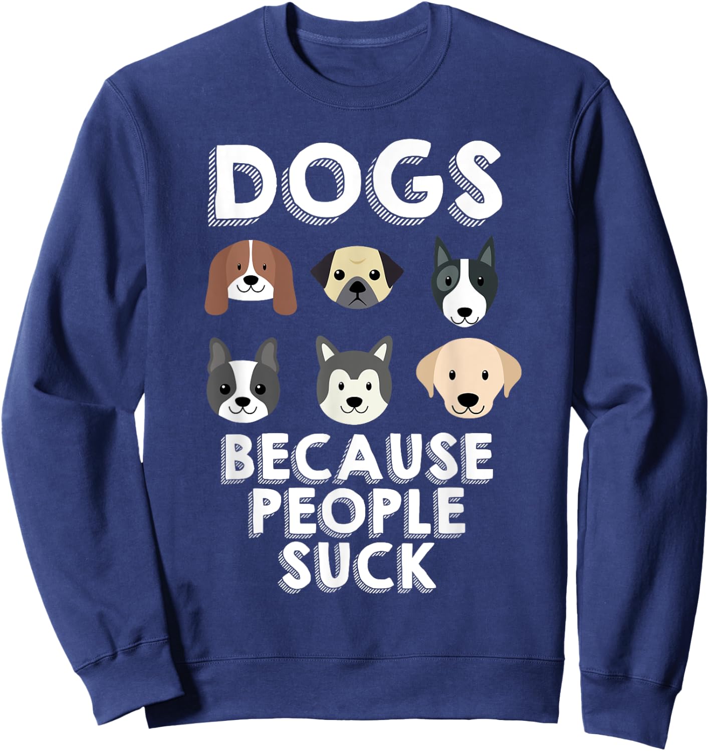 Dogs Because People Suck Pet Dog Lover Funny Buddy Women Girls Kids Sweatshirt - Sweatshirt | Navy