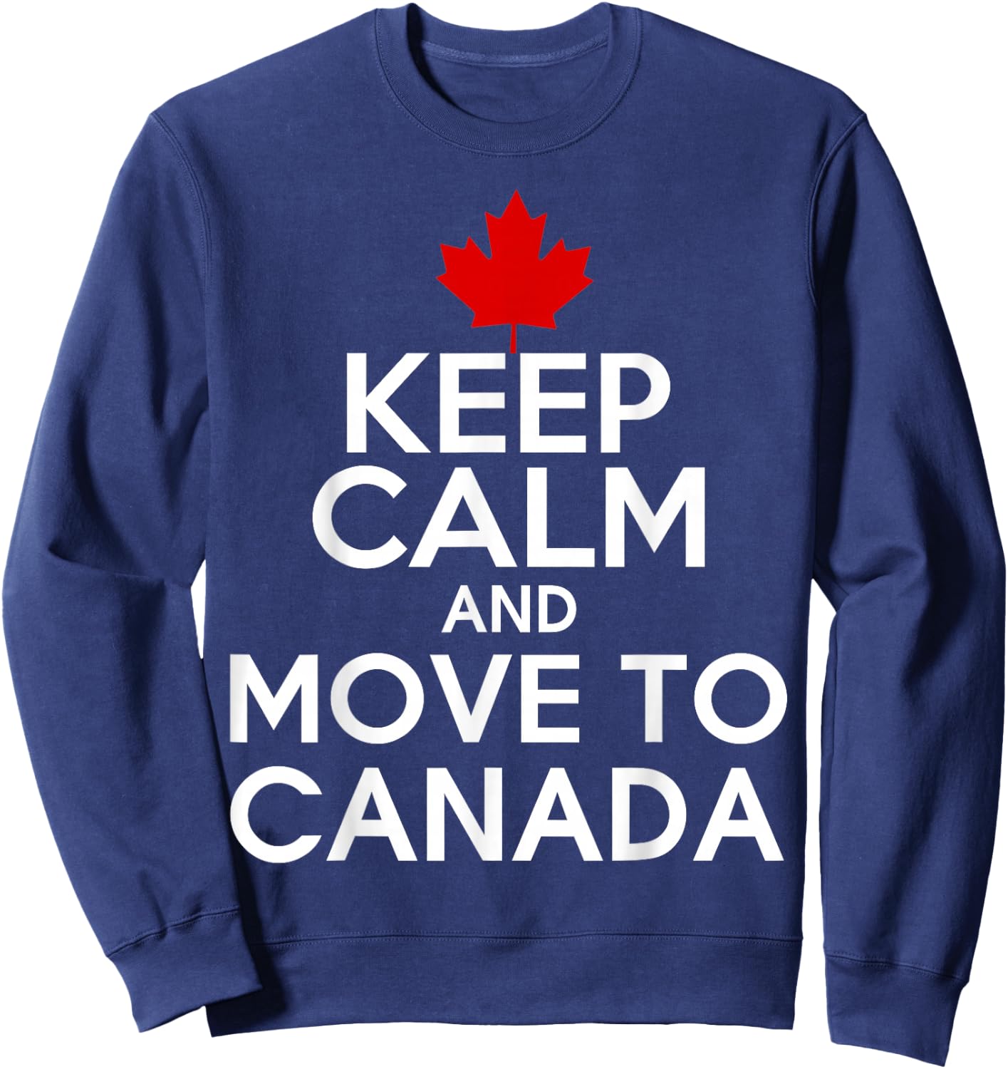 Keep Calm and Move to Canada Sweatshirt - Sweatshirt | Navy
