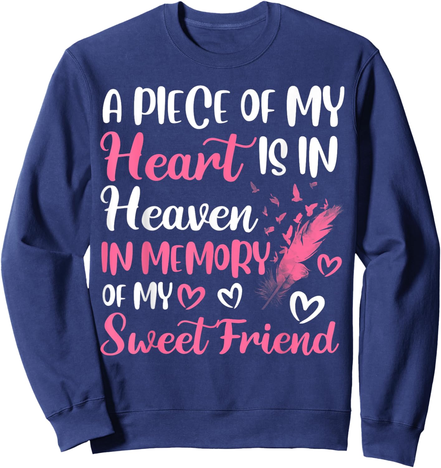 A piece of my heart is in heaven in memory of my friend Sweatshirt - Sweatshirt | Navy
