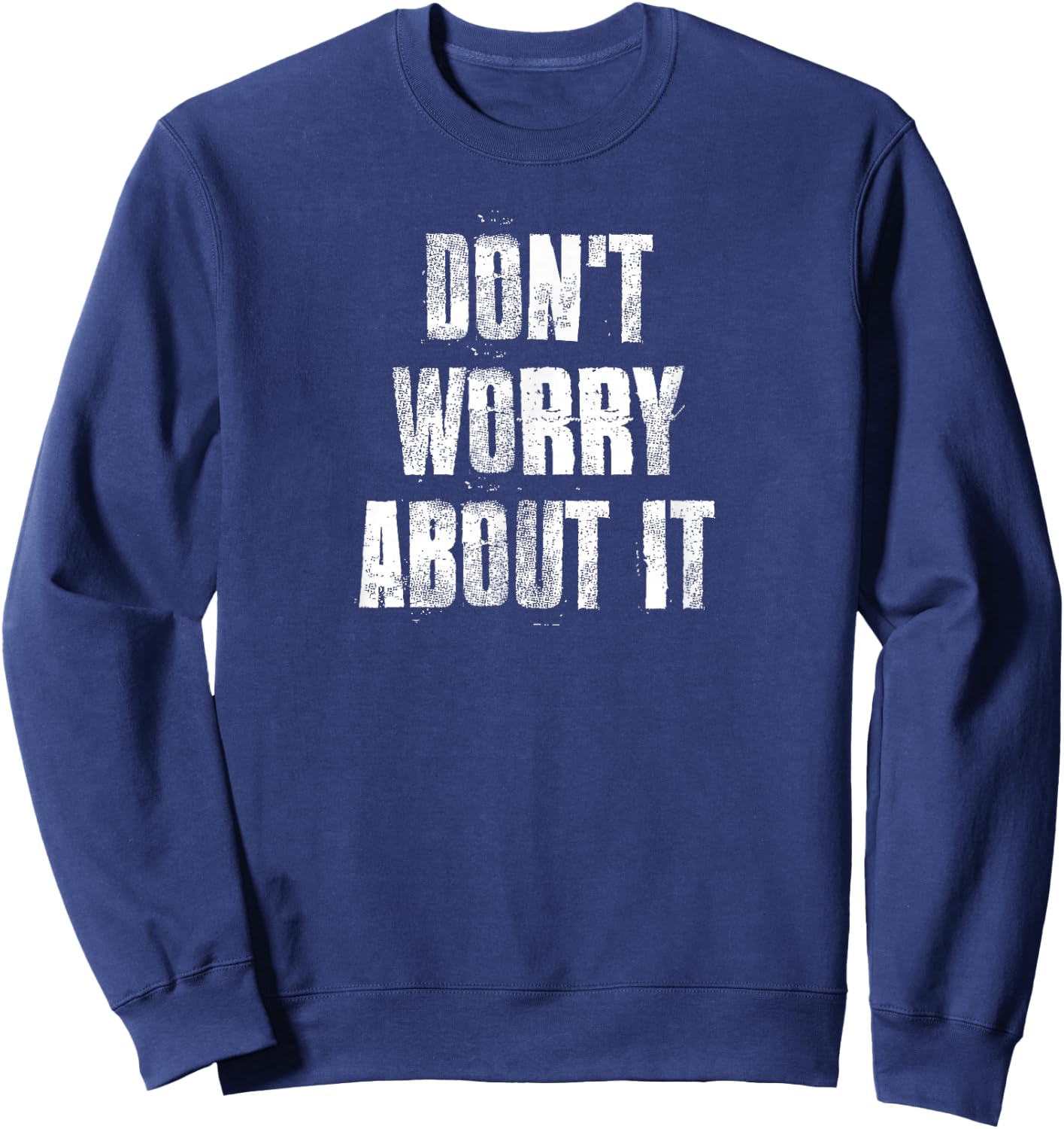 Don't Worry About It Motivational Gym Workout Fitness Sweatshirt - Sweatshirt | Navy