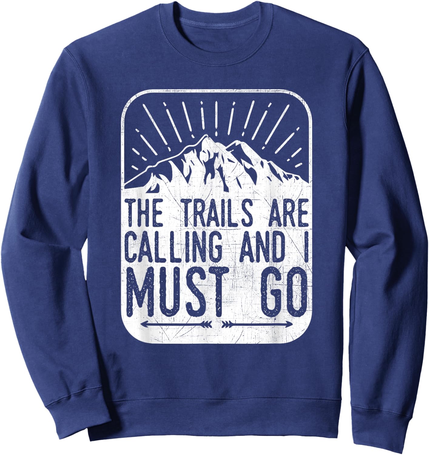 The Trails are Calling And I Must Go - Hiker & Biker T Shirt Sweatshirt - Sweatshirt | Navy