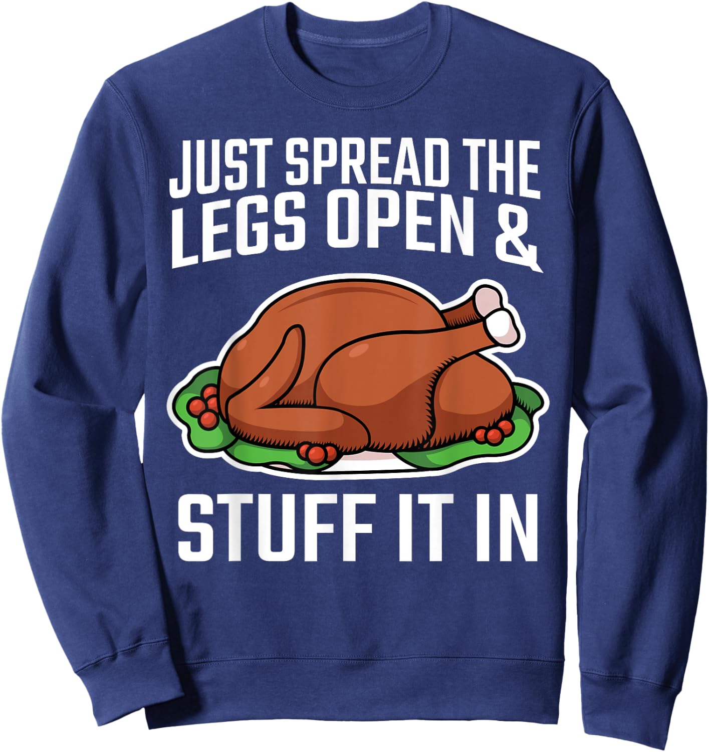 Thanksgiving Just Spread The Legs Open And Stuff It In Dirty Sweatshirt - Sweatshirt | Navy