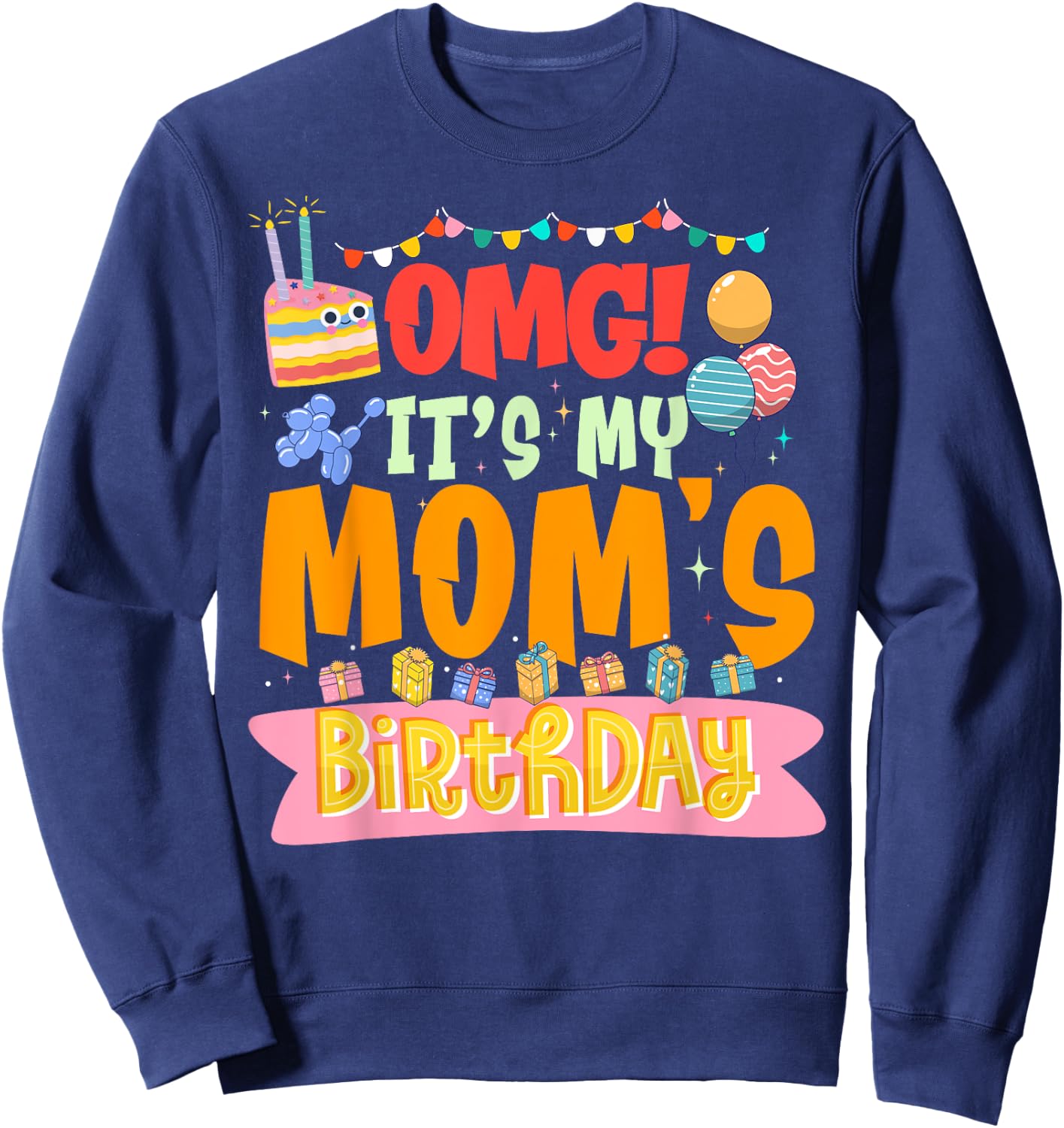 OMG It's My Mom's Birthday Happy To Me You Mother Mommy Sweatshirt - Sweatshirt | Navy