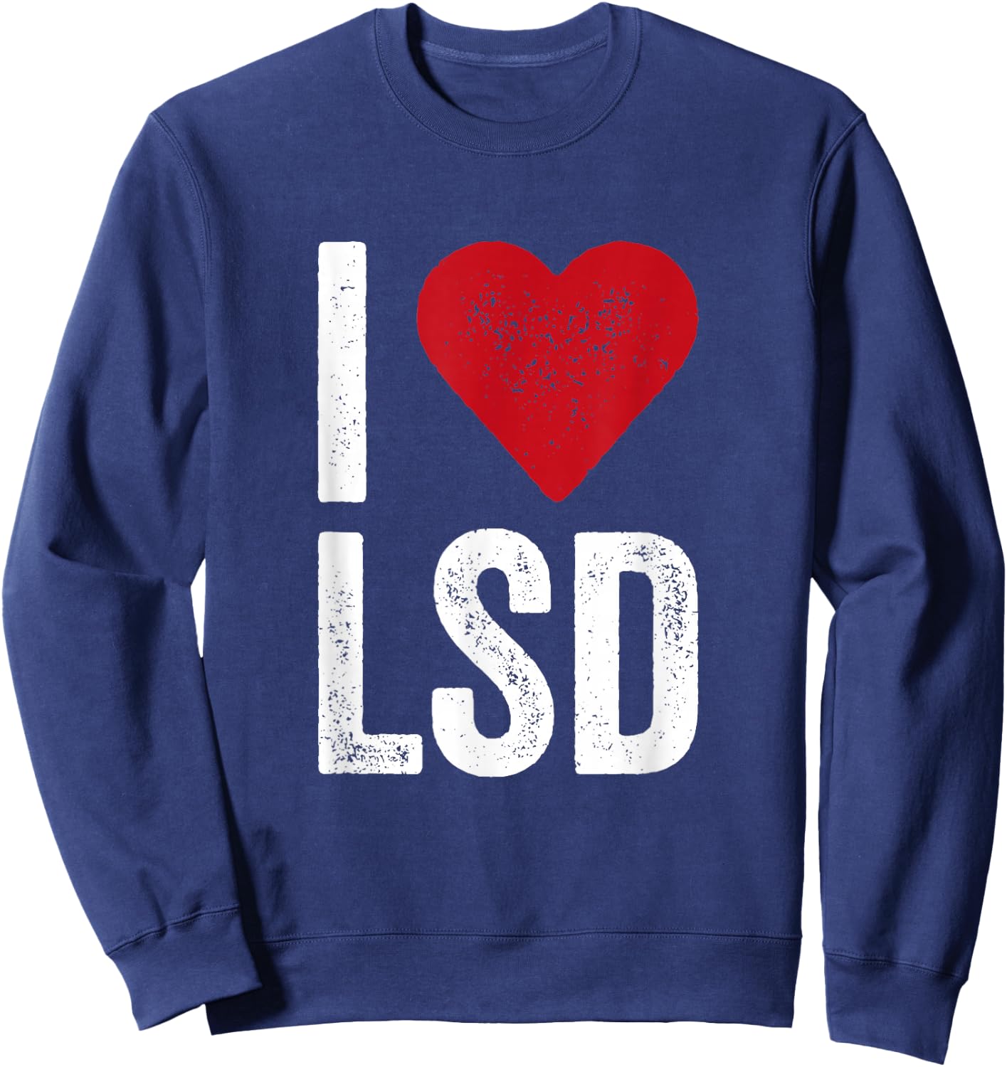 I LOVE LSD Acid Psychedelic Drug Shirt Sweatshirt - Sweatshirt | Navy
