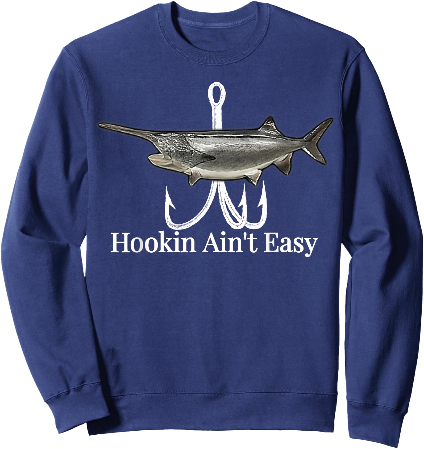 Paddlefish Hookin Ain't Easy fishing shirt Sweatshirt - Sweatshirt | Navy