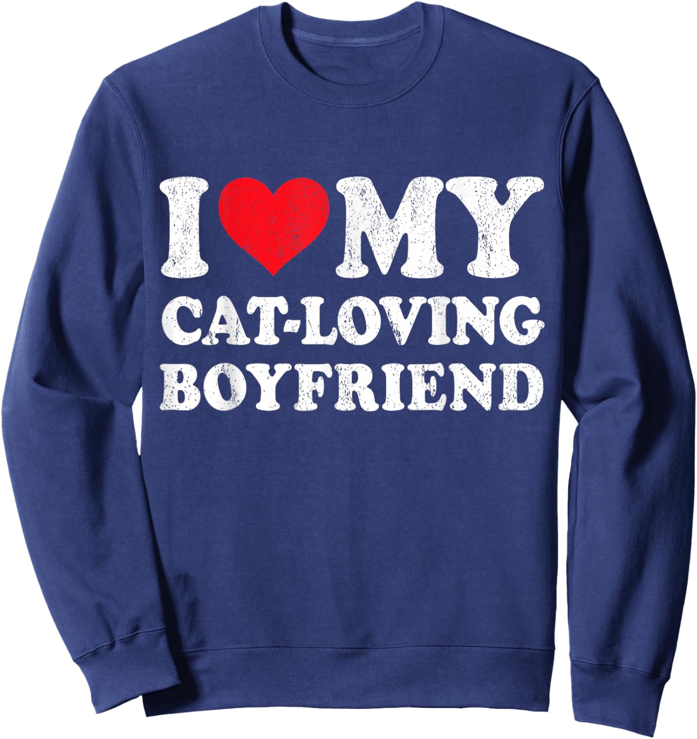 I Love My Cat-Loving Boyfriend Funny Girlfriend Valentines Sweatshirt - Sweatshirt | Navy