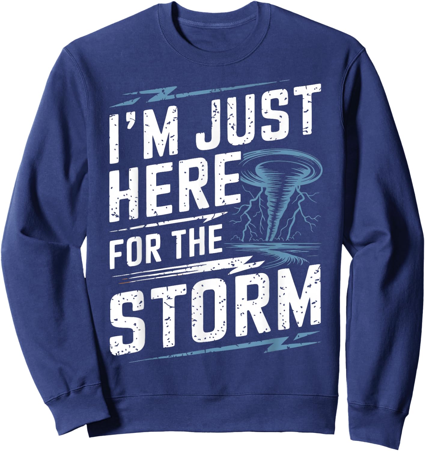 Storm Chaser I'm Just Here For The Storm Sweatshirt - Sweatshirt | Navy