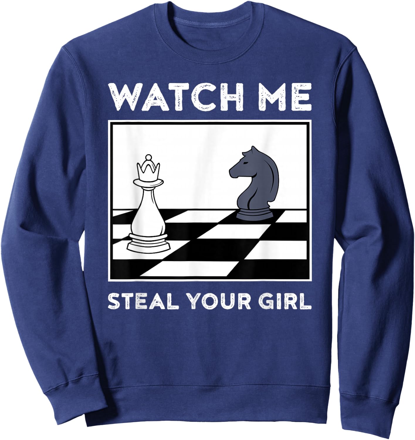 Watch Me Steal Your Girl Funny Chess Sweatshirt - Sweatshirt | Navy