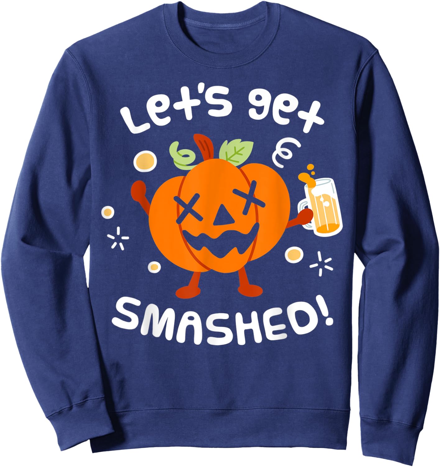 Lets Get Smashed Halloween Pumpkin Drinking Shirt Sweatshirt - Sweatshirt | Navy