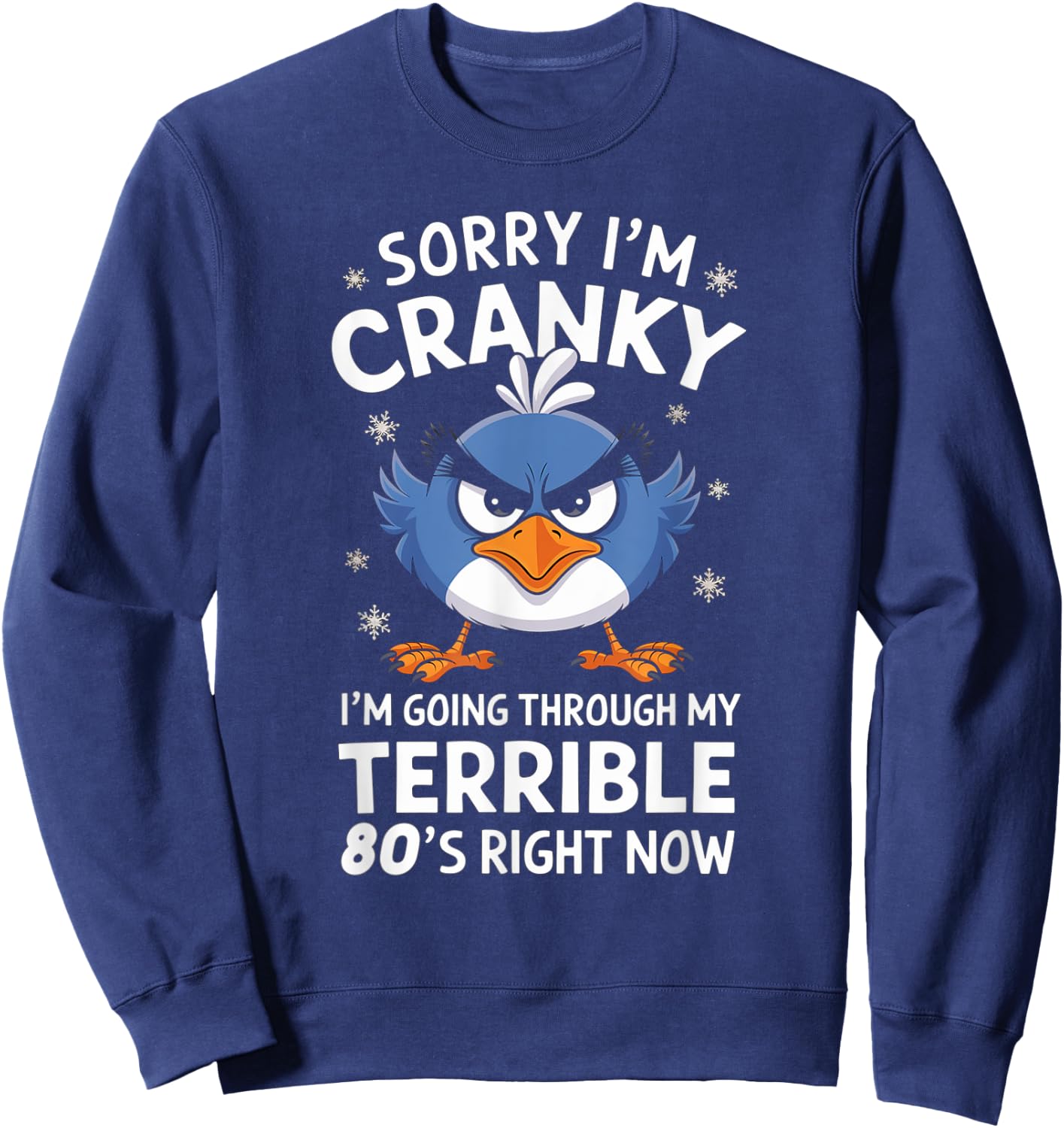 Sorry I'm Cranky I'm Going Through My Terrible 80's Now Sweatshirt - Sweatshirt | Navy