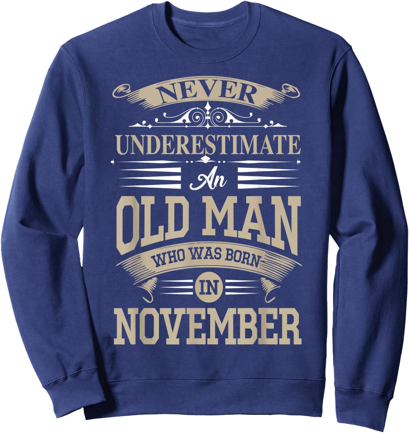Never Underestimate An Old Man Who Was Born In November Sweatshirt - Sweatshirt | Navy