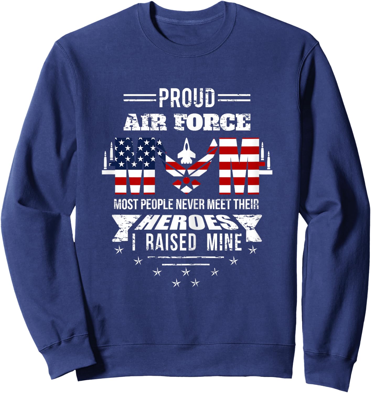 Proud Air Force Mom most People never meet their Heroes Sweatshirt - Sweatshirt | Navy