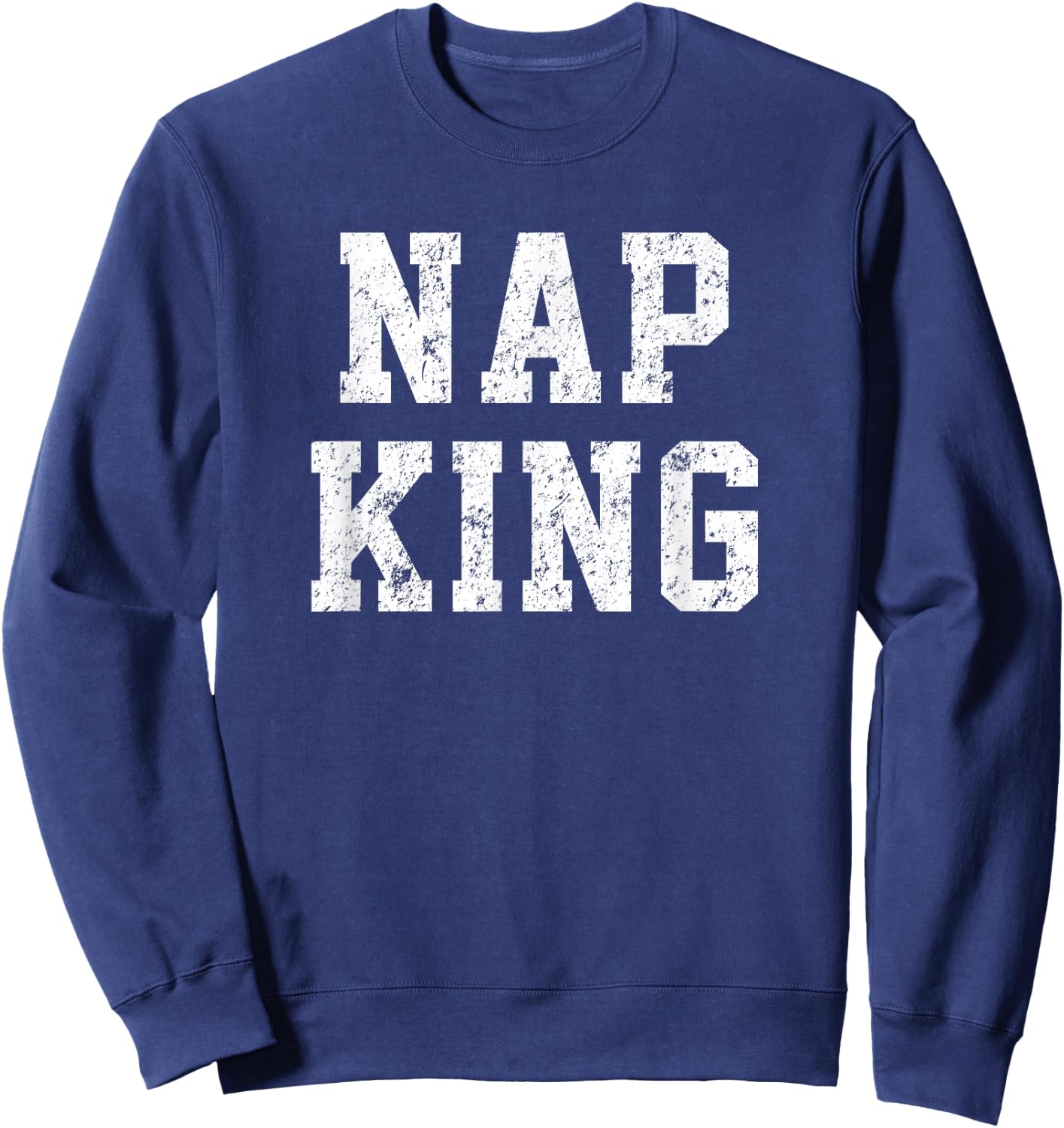 Nap King Shirt. Vintage Funny For those Love Napping Sweatshirt - Sweatshirt | Navy