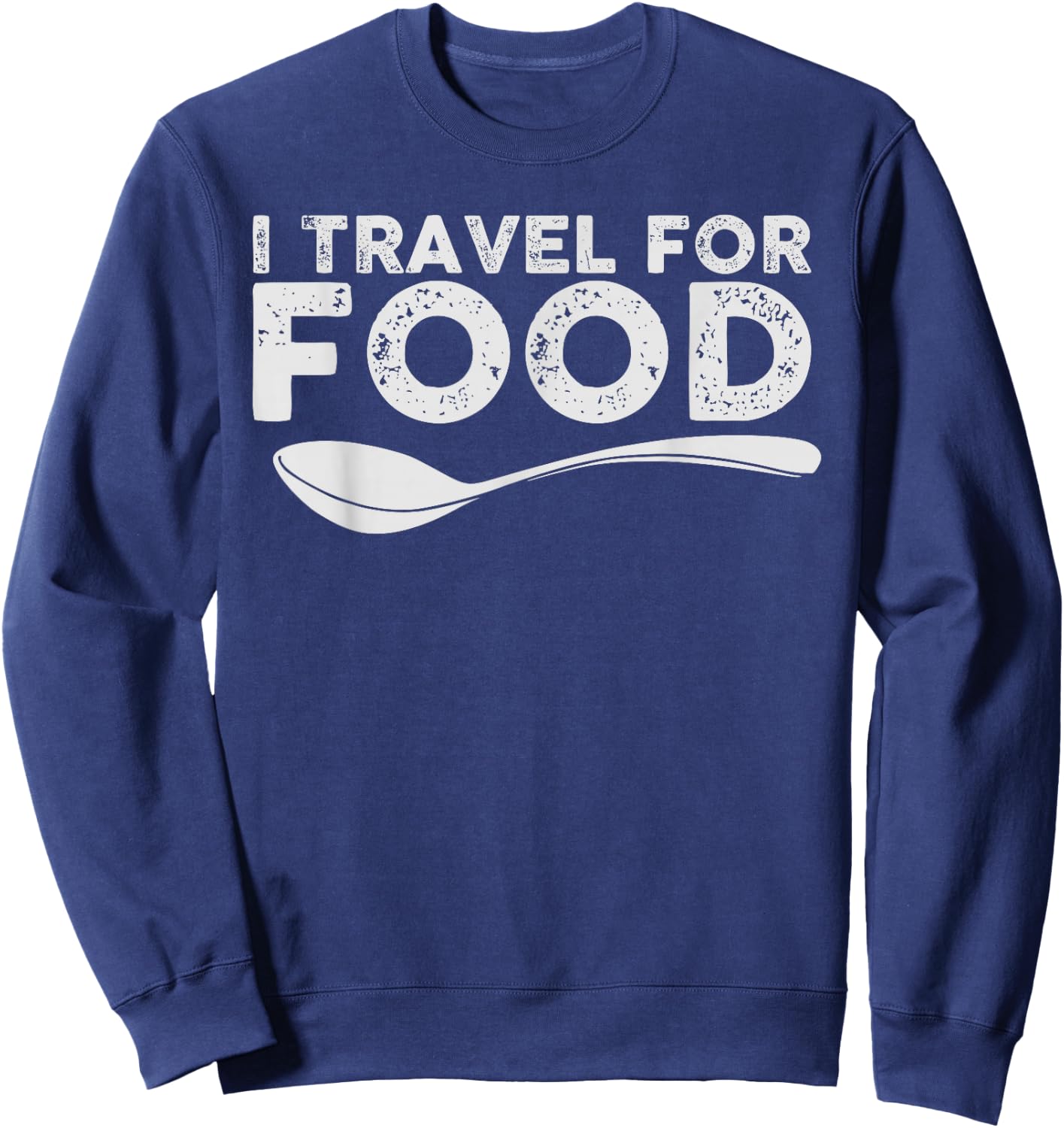 I Travel For Food Foodie Blogger Gift Sweatshirt - Sweatshirt | Navy