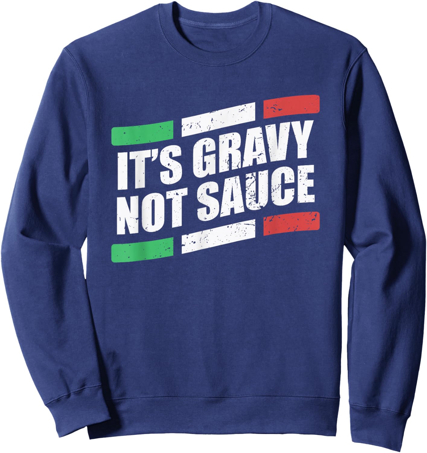 It's Gravy Not Sauce Italian Cook Food Pasta Italy Sweatshirt - Sweatshirt | Navy