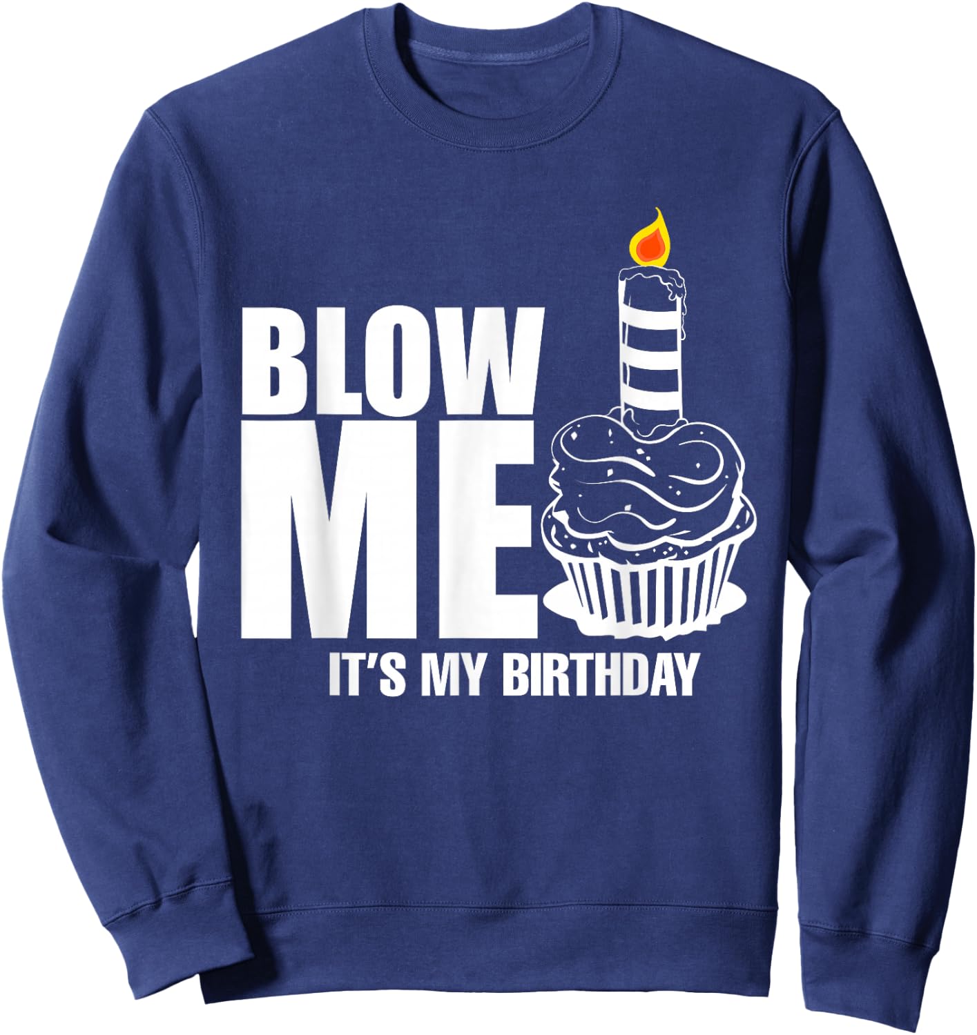 It's My Birthday Blow Me Joke Funny Gift Sweatshirt - Sweatshirt | Navy