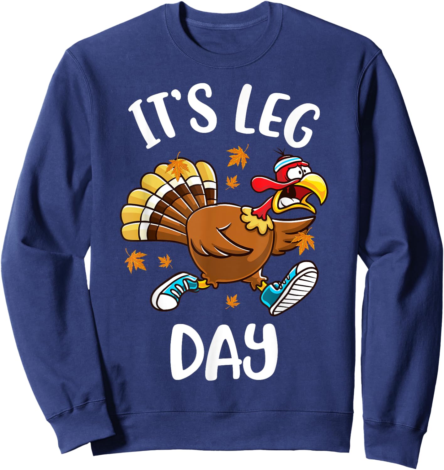 Funny Turkey Exercise Workout Thanksgiving Women Its Leg Day Sweatshirt - Sweatshirt | Navy