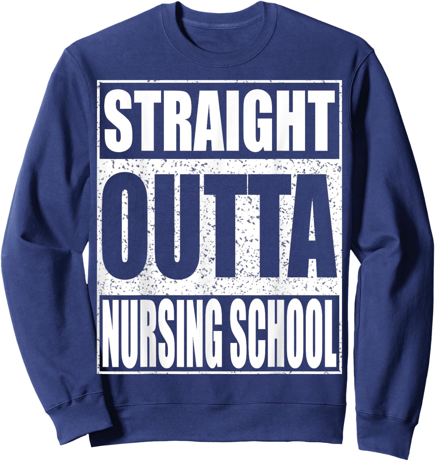 Straight Outta Nursing School Shirt Nurse Student Graduation Sweatshirt - Sweatshirt | Navy