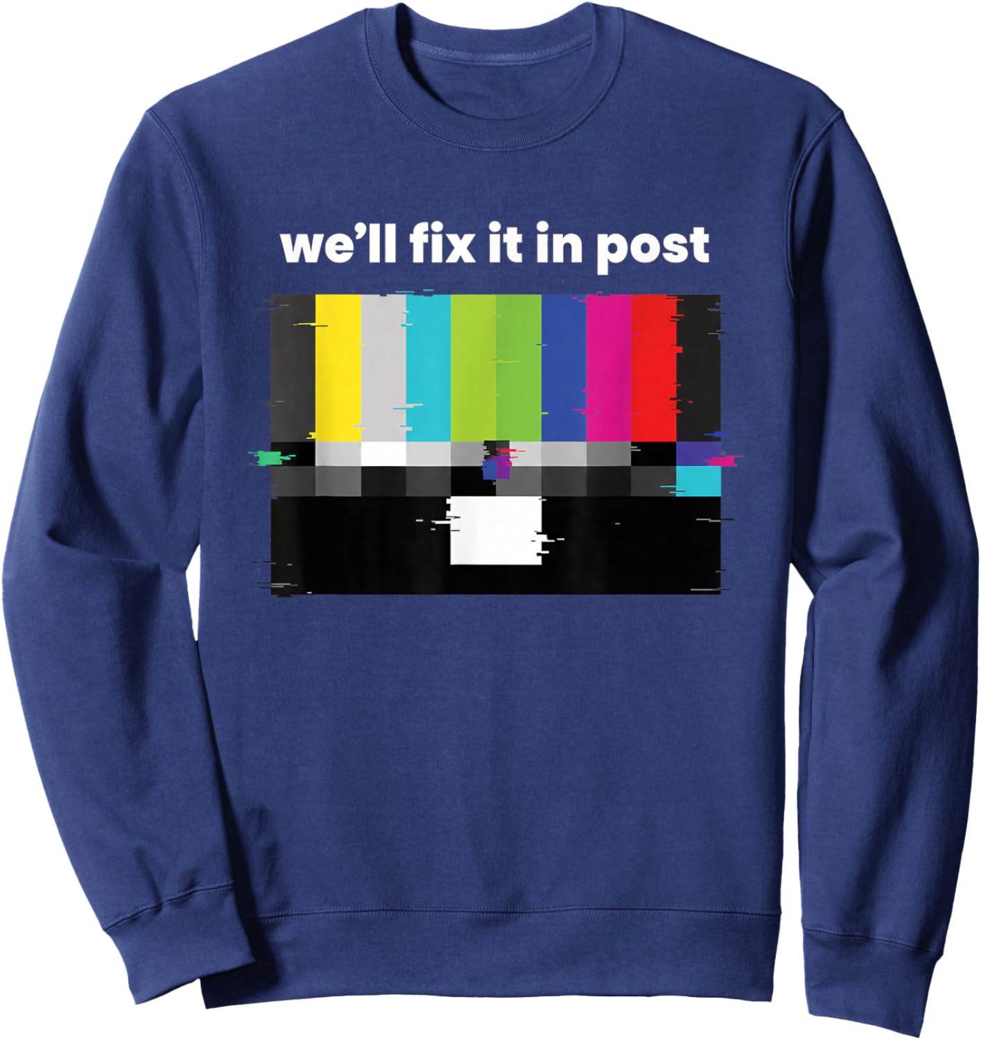 We'll Fix IT in Post Tv Test Pattern Editing Humor for Creat Sweatshirt - Sweatshirt | Navy