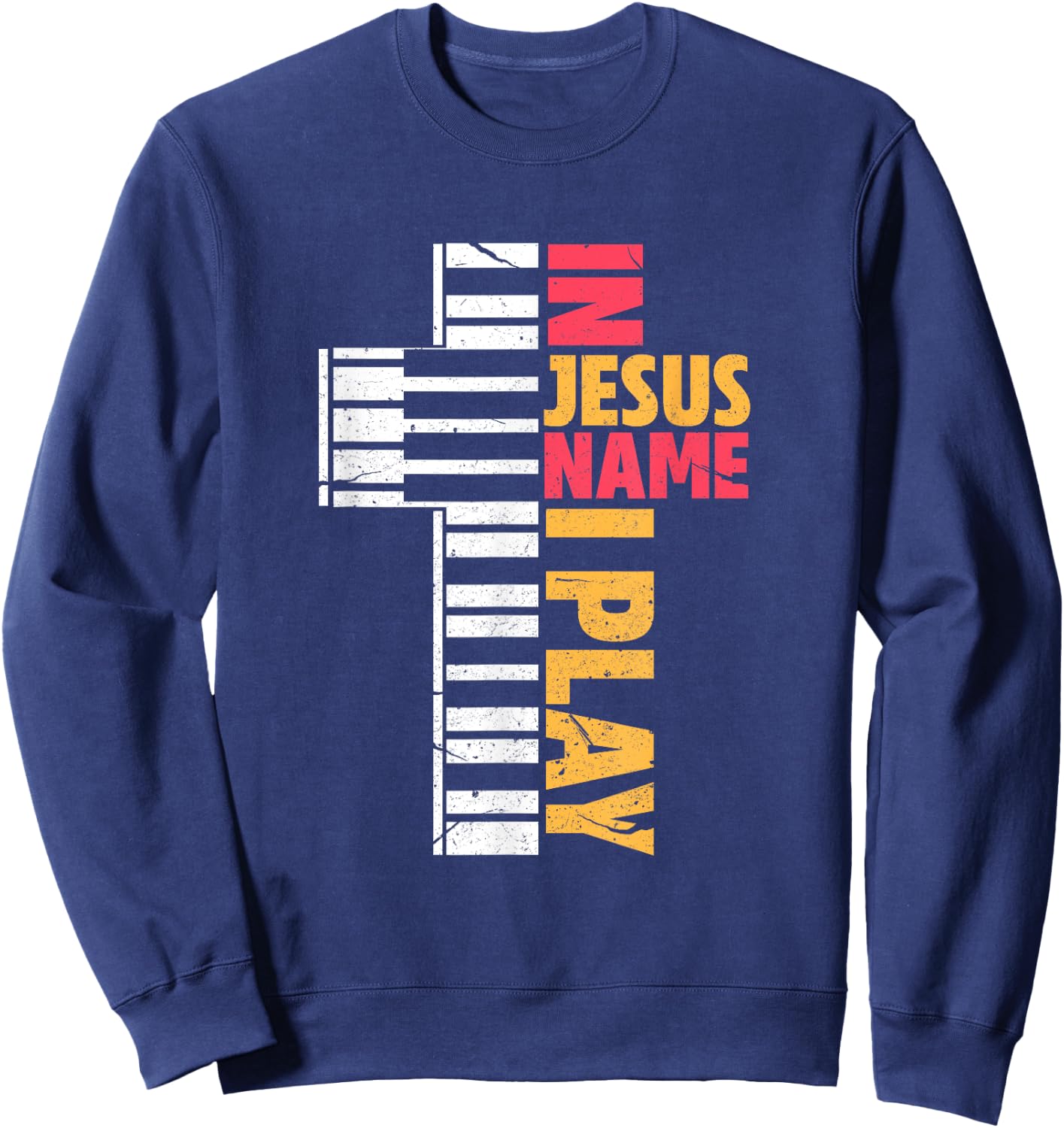 In Jesus Name I Play Piano Christians Sweatshirt - Sweatshirt | Navy