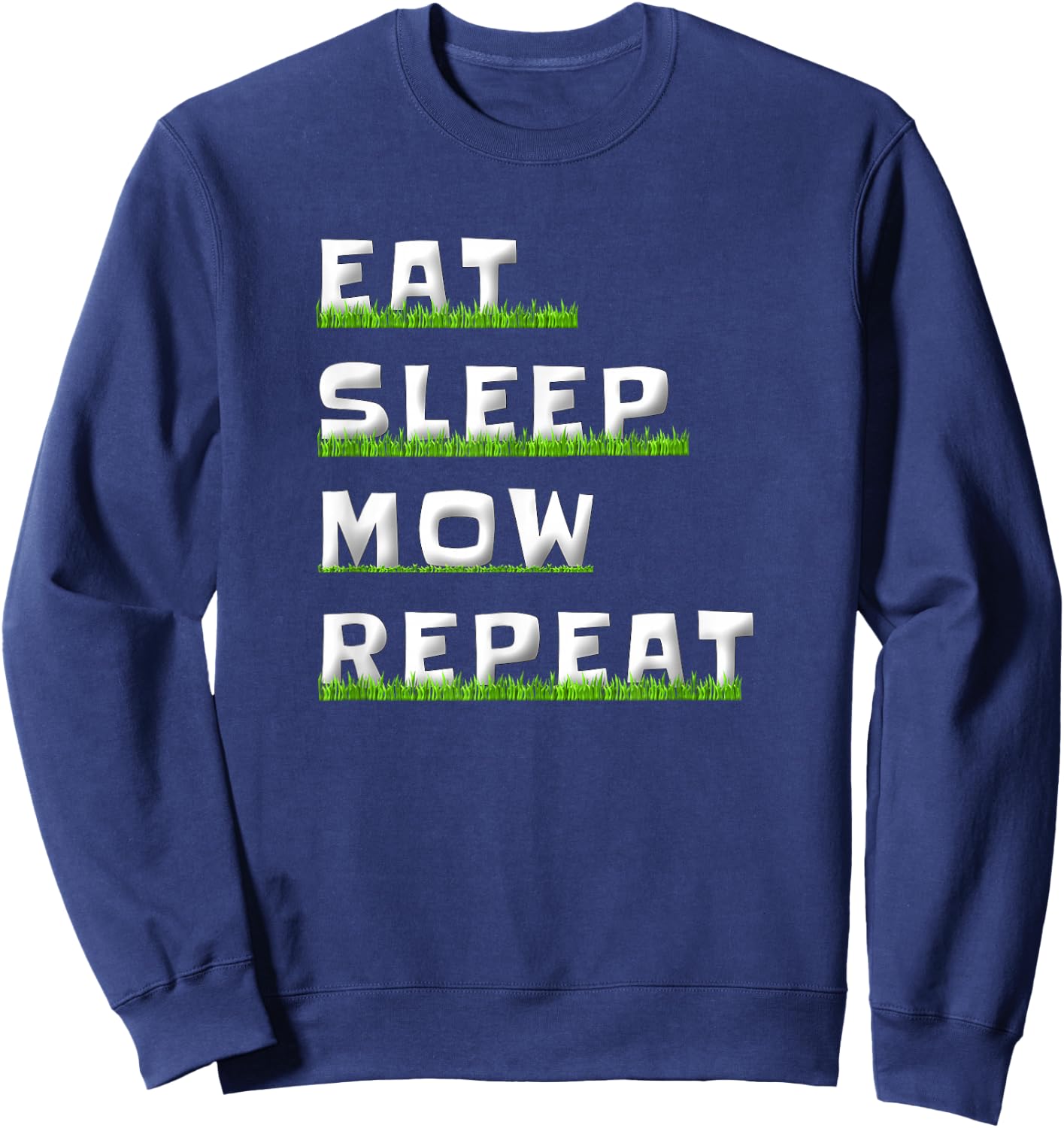 Eat Sleep Mow Repeat Grass Cutting Funny Lawn Mowing Dad Men Sweatshirt - Sweatshirt | Navy