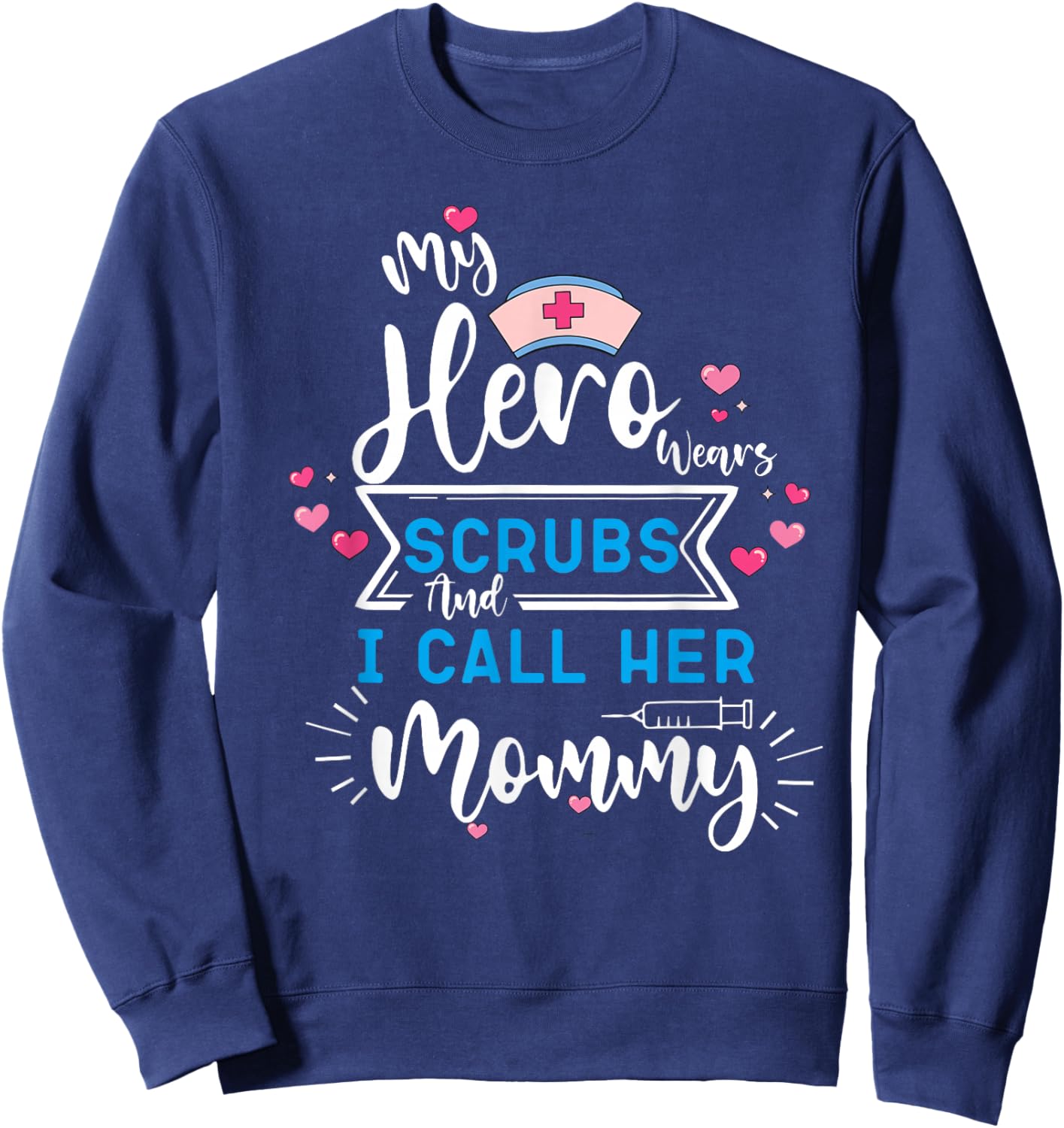 My Hero Wears Scrubs and I Call Her Mommy Working mother Sweatshirt - Sweatshirt | Navy