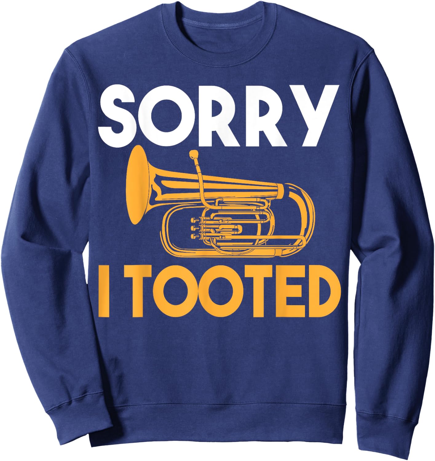 Sorry I Tooted Funny Tuba Sweatshirt - Sweatshirt | Navy