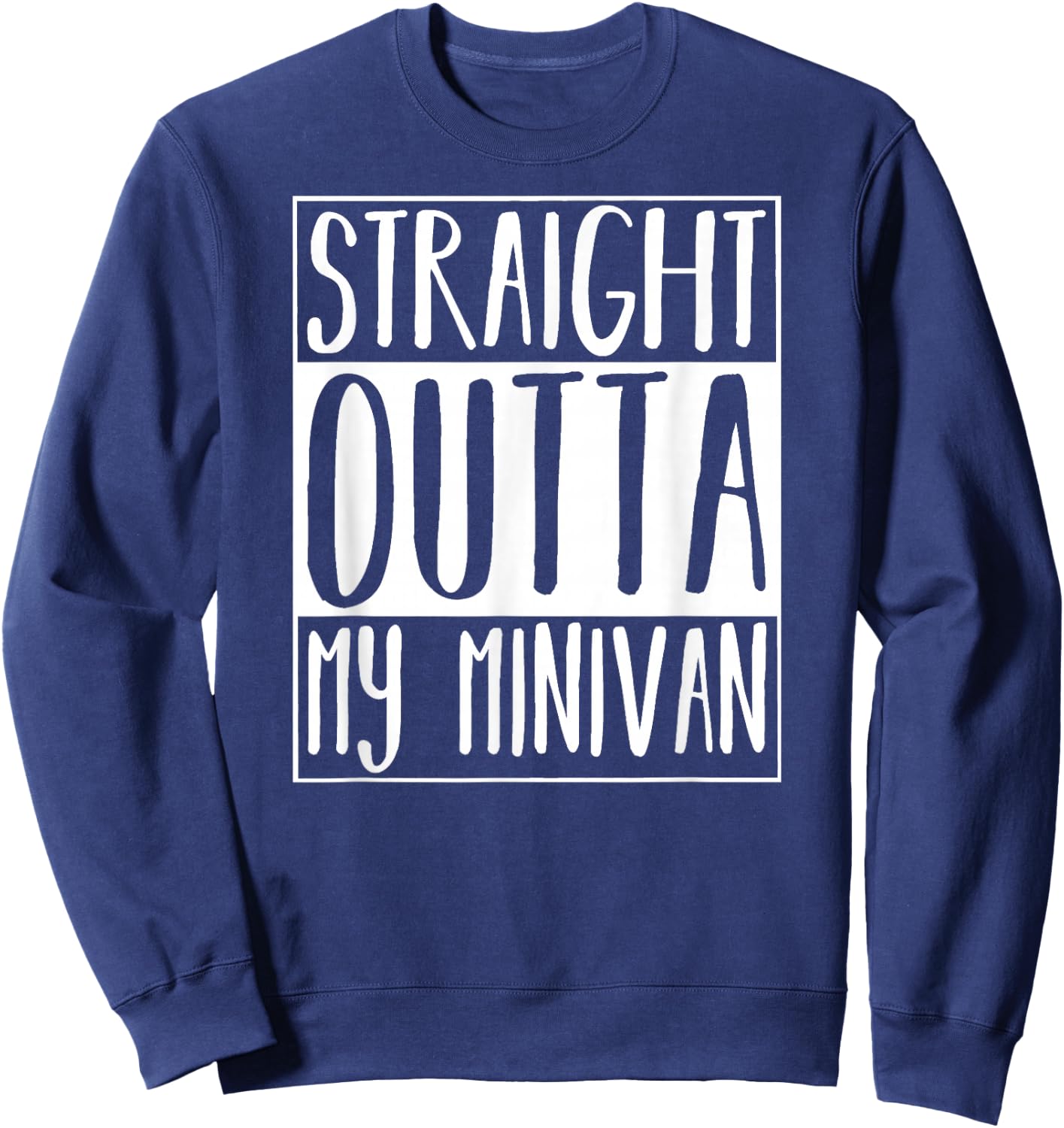 Straight Outta My Minivan Shirt Sweatshirt - Sweatshirt | Navy