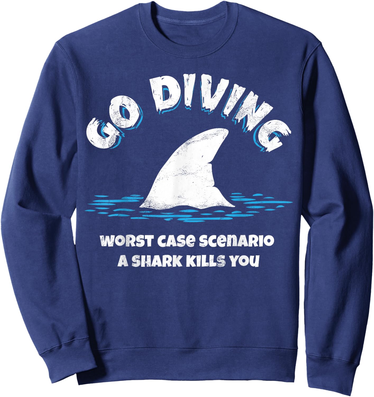 Go diving worst case scenario a shark kills you Sweatshirt - Sweatshirt | Navy