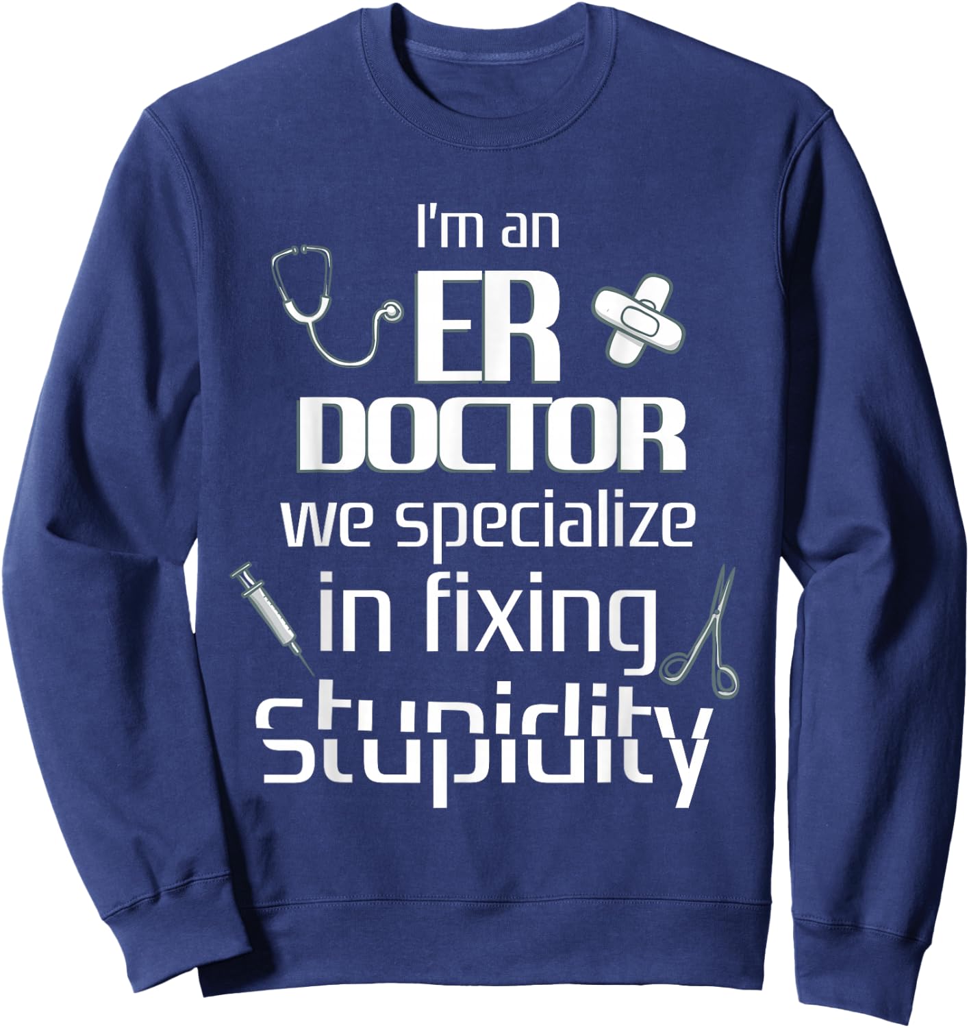 ER Emergency Room Doctor Funny Resident Intern Sweatshirt - Sweatshirt | Navy