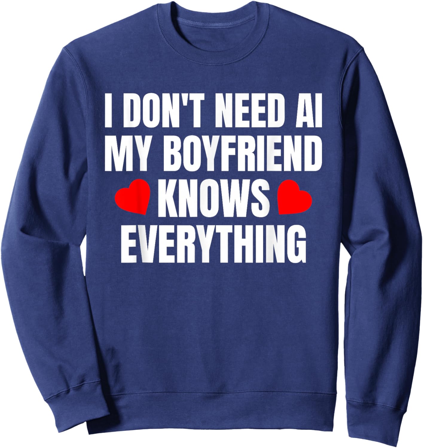 I Don't Need AI My Boyfriend Knows Everything Funny Sweatshirt - Sweatshirt | Navy