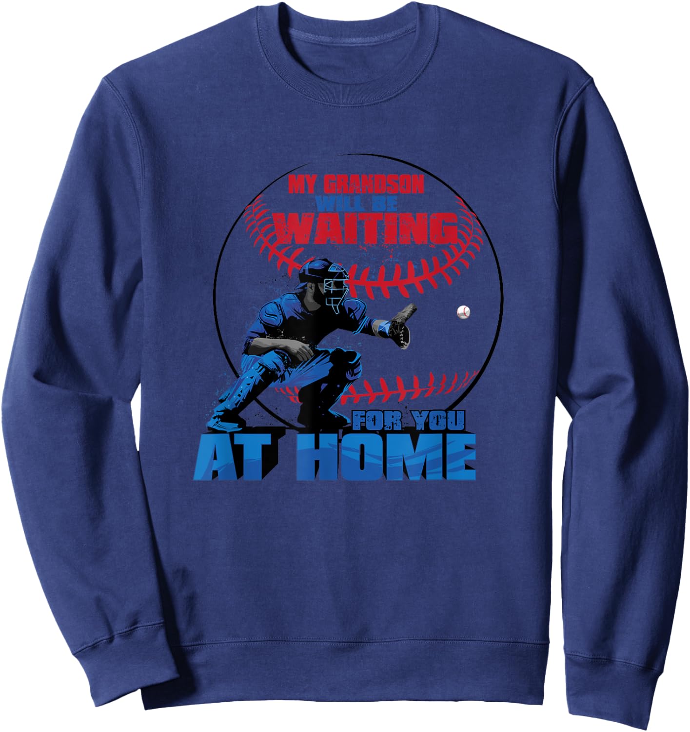 My Grandson Will Be Waiting For You At Home Baseball T Shirt Sweatshirt - Sweatshirt | Navy
